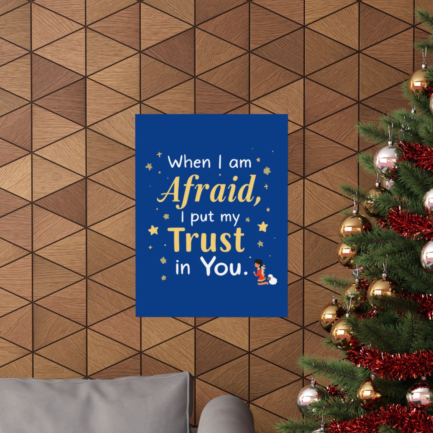 When I Am Afraid I Put My Trust In You Poster | Faith Inspirational Wall Art