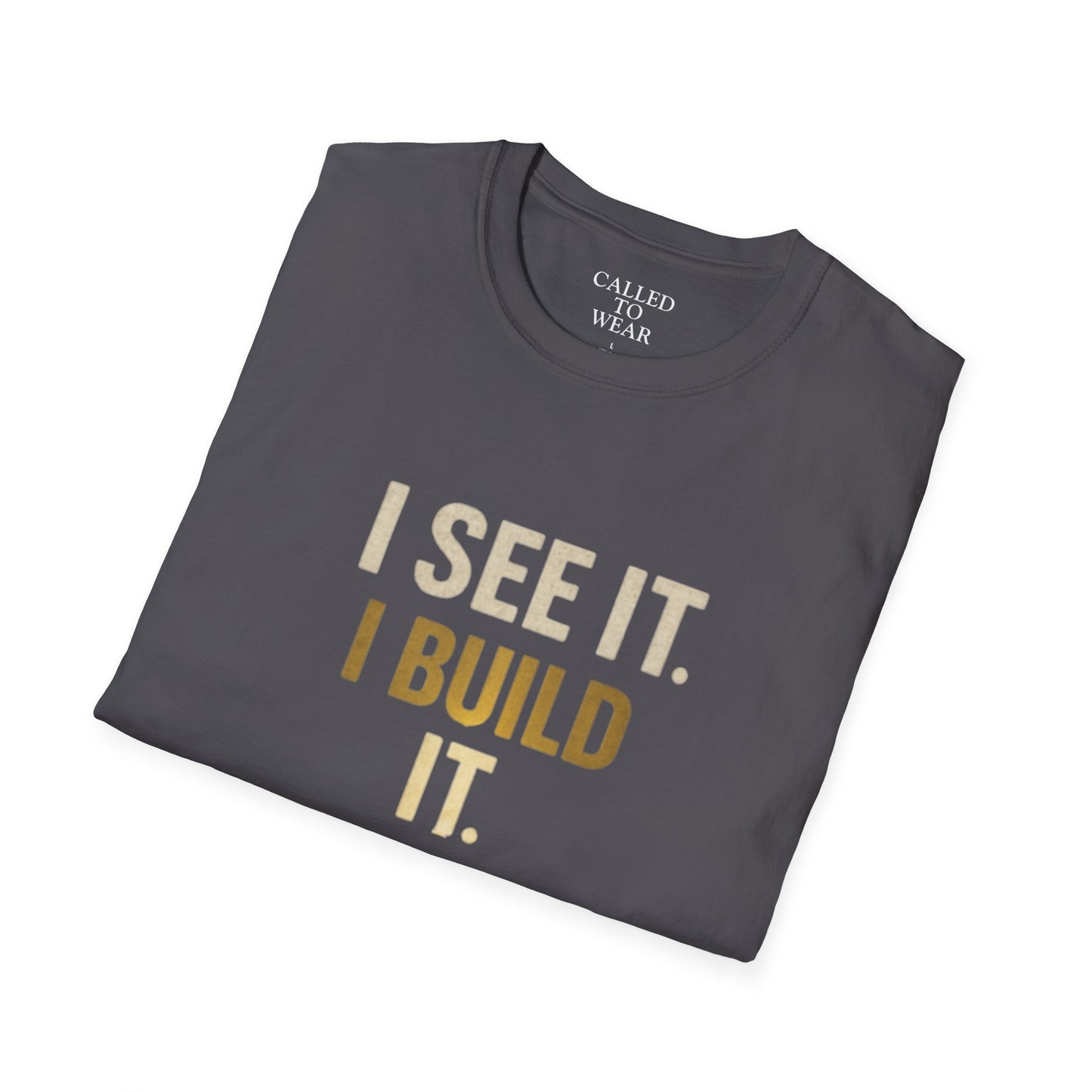 I SEE IT. I BUILD IT. Tee — Builder/Designer Inspirational Crewneck