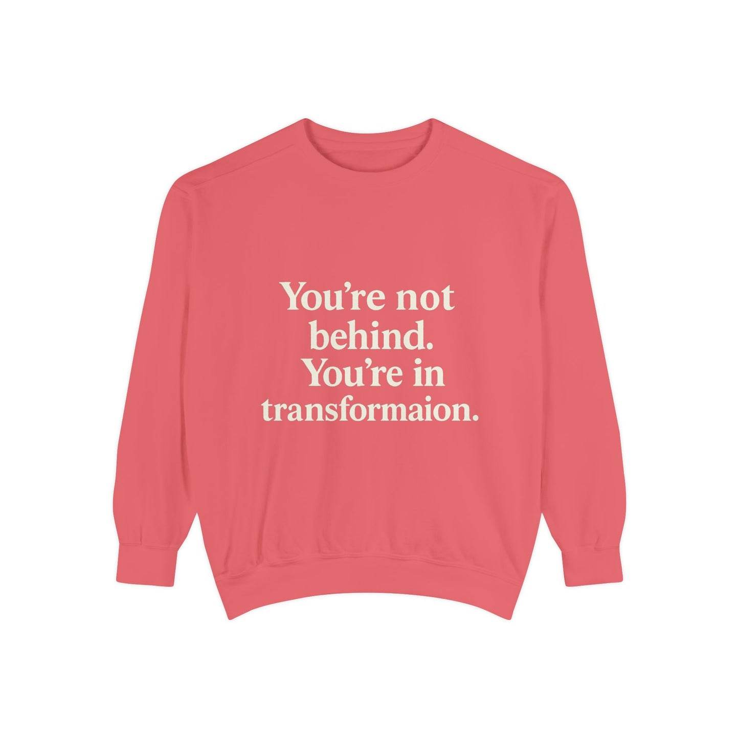 Transformational Unisex Sweatshirt, Inspirational Garment-Dyed Sweater, Motivational Apparel, Gift for Self-Improvement, Cozy Casual Wear