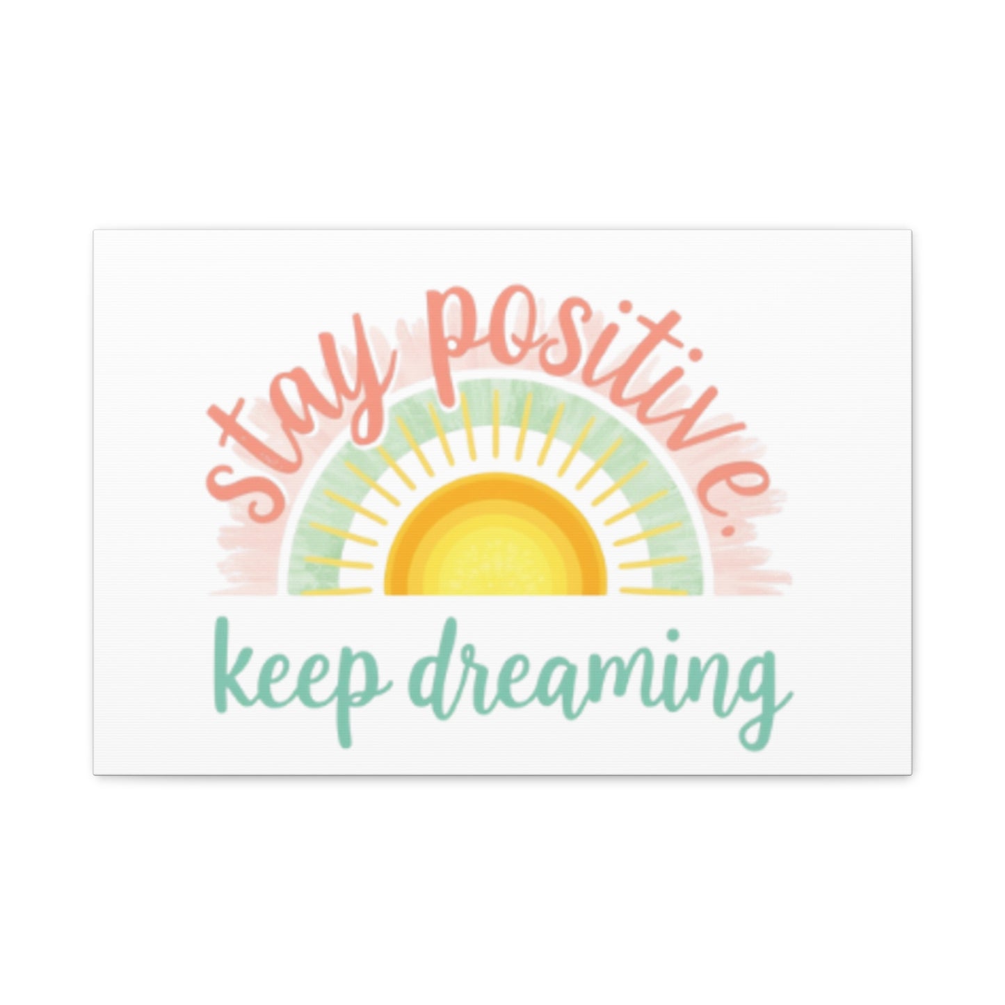 Stay Positive Keep Dreaming Canvas