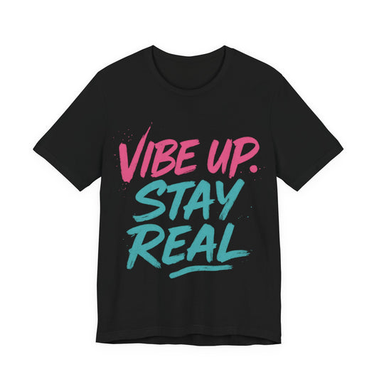 Unisex Jersey Short Sleeve Tee - "Vibe Up. Stay Real" Graphic T-Shirt, Casual Wear, Gift for Friends, Inspirational Apparel