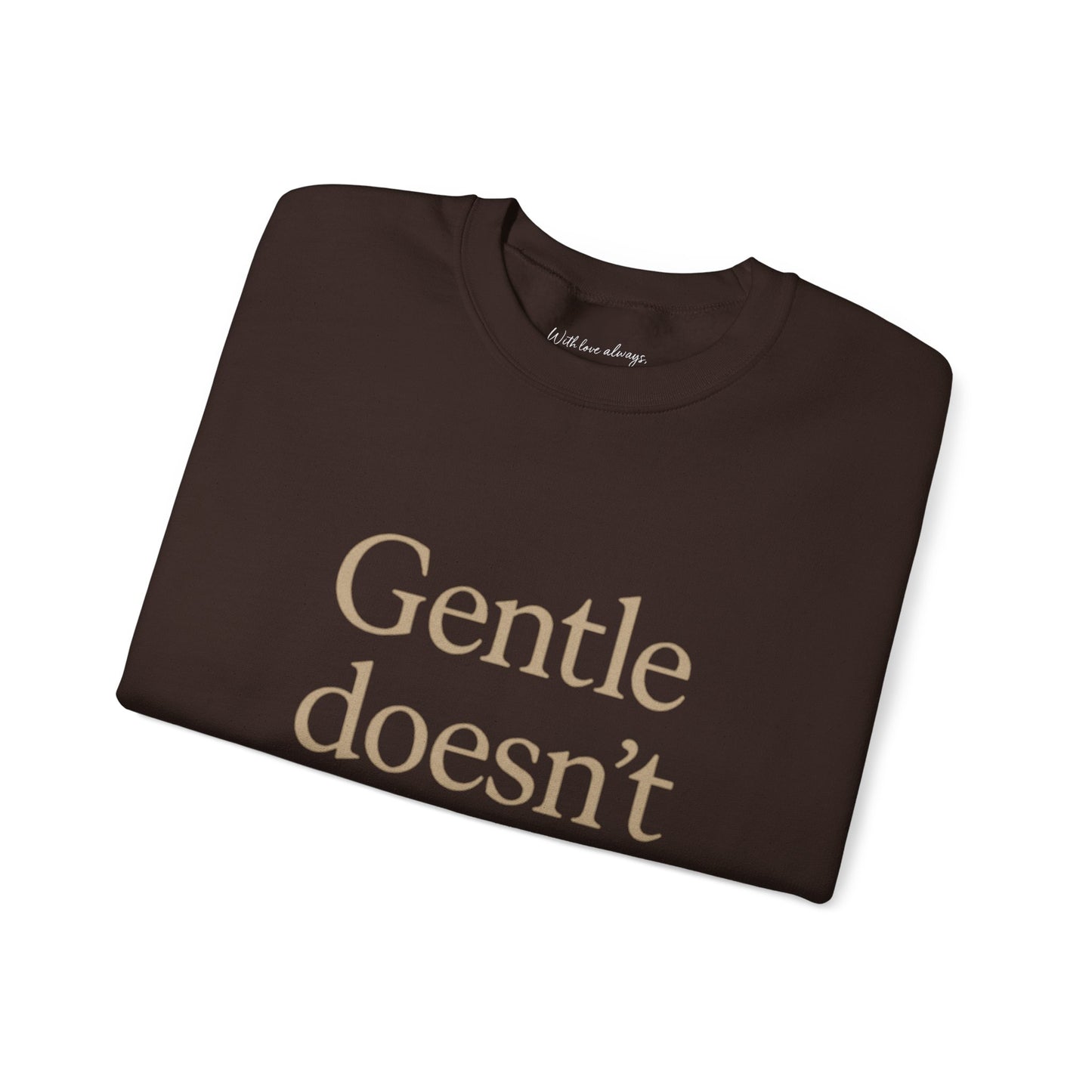 Gentle Doesn't Mean Weak Sweatshirt | Cozy Unisex Crewneck | Inspirational Gift | Gratitude, Encouragement, Self-Care