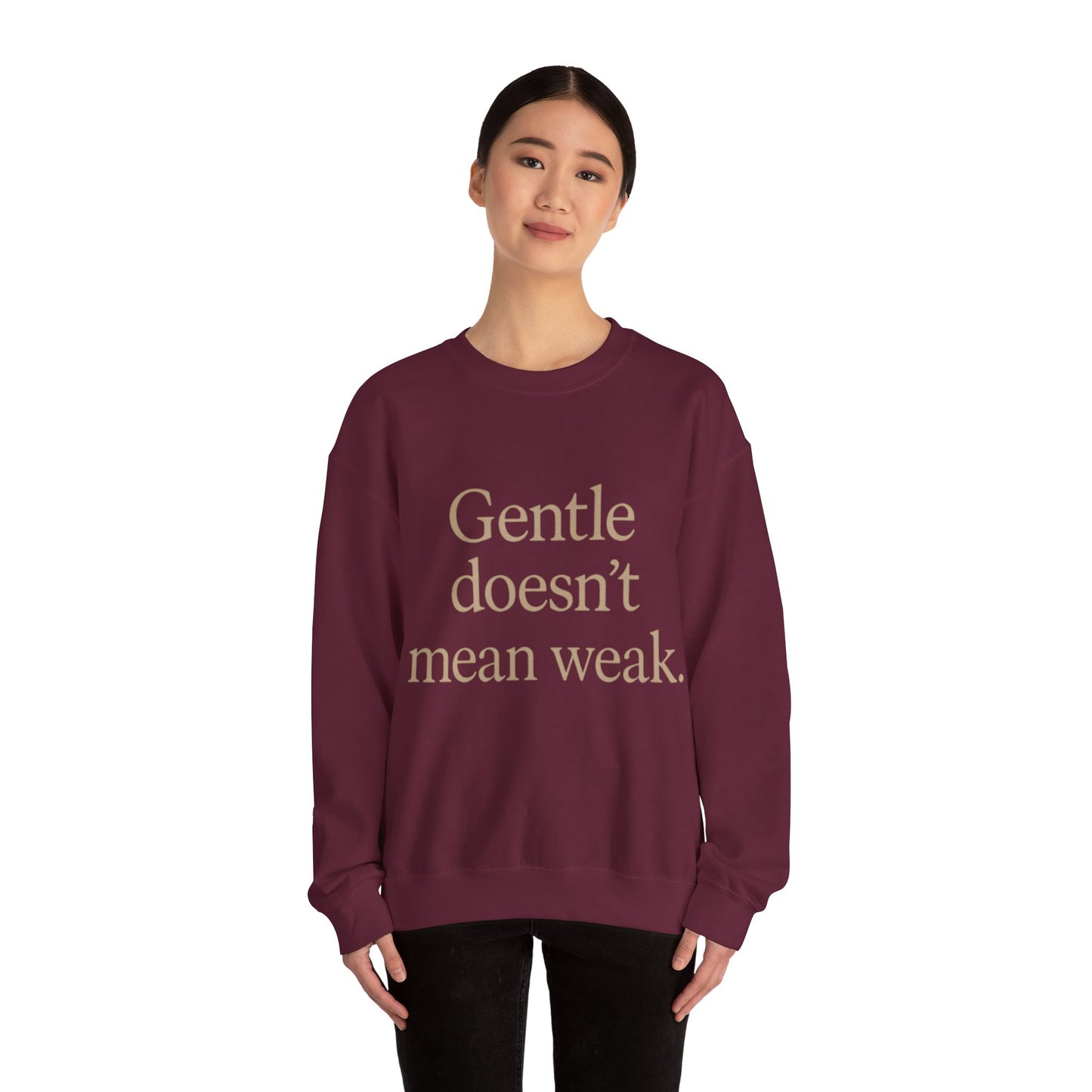 Gentle Doesn't Mean Weak Sweatshirt | Cozy Unisex Crewneck | Inspirational Gift | Gratitude, Encouragement, Self-Care