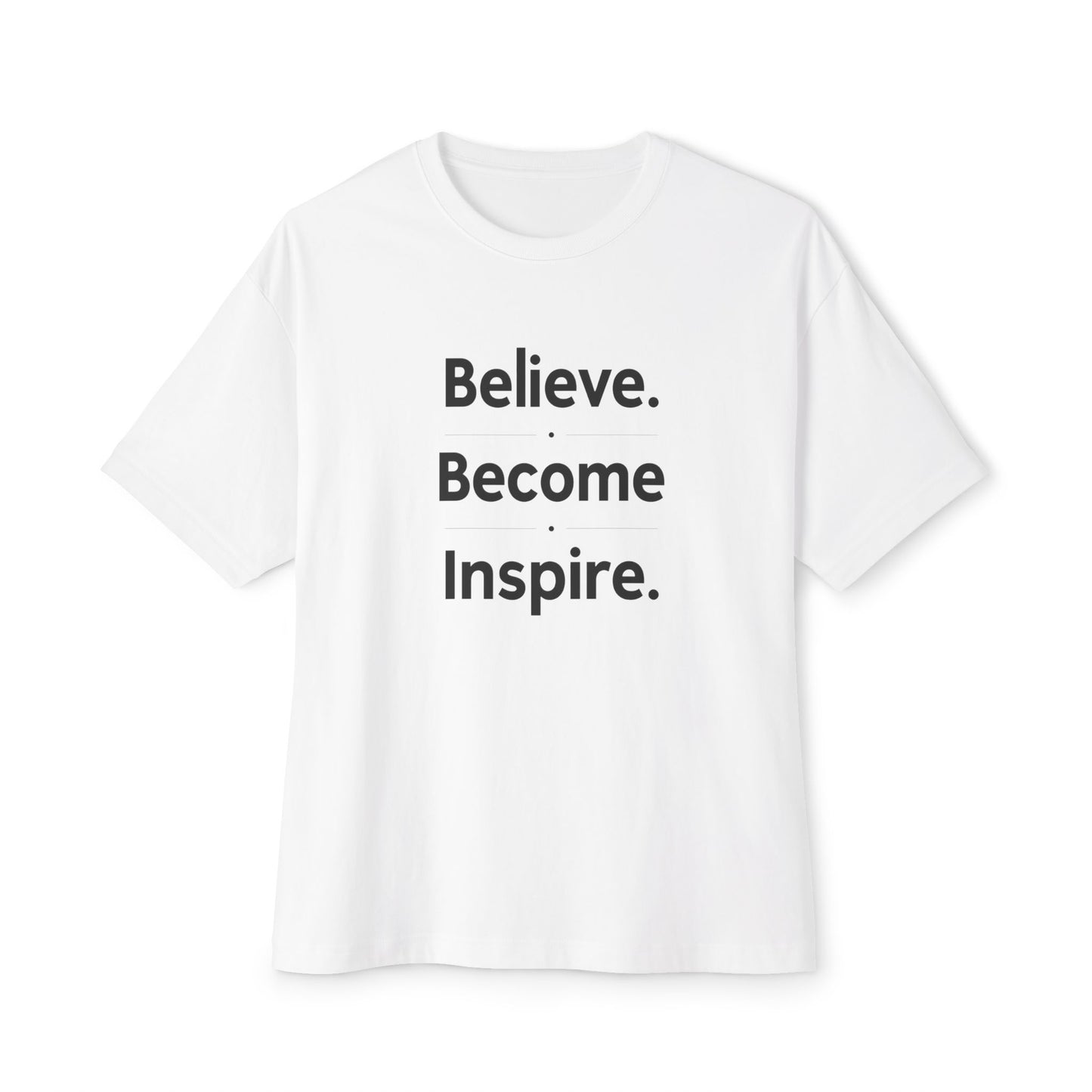 Believe. Become. Inspire. Tee | Oversized Boxy Shirt, Minimal Mantra Top