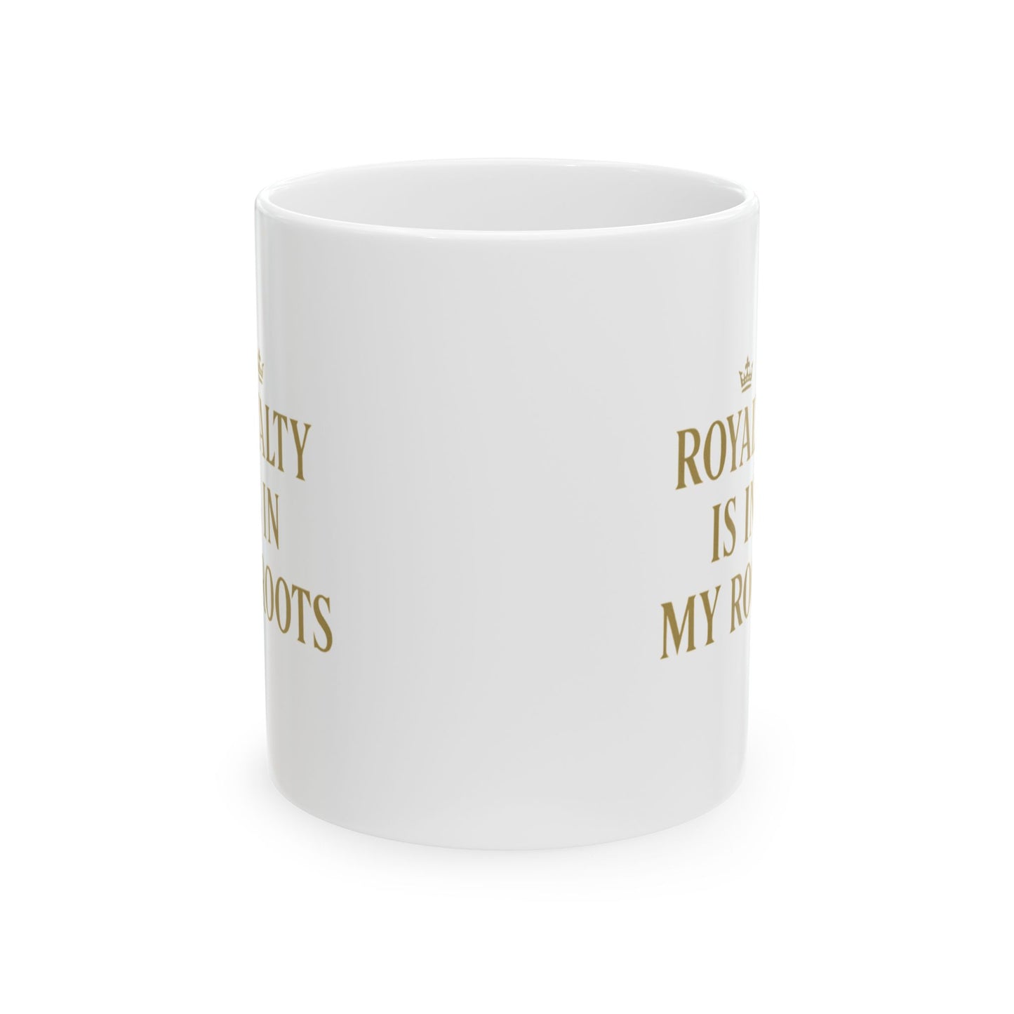 Royalty Is in My Roots Ceramic Mug - Unique Gift for Tea Lovers, Coffee Enthusiasts, Family, Friends, Holidays, Ceramics
