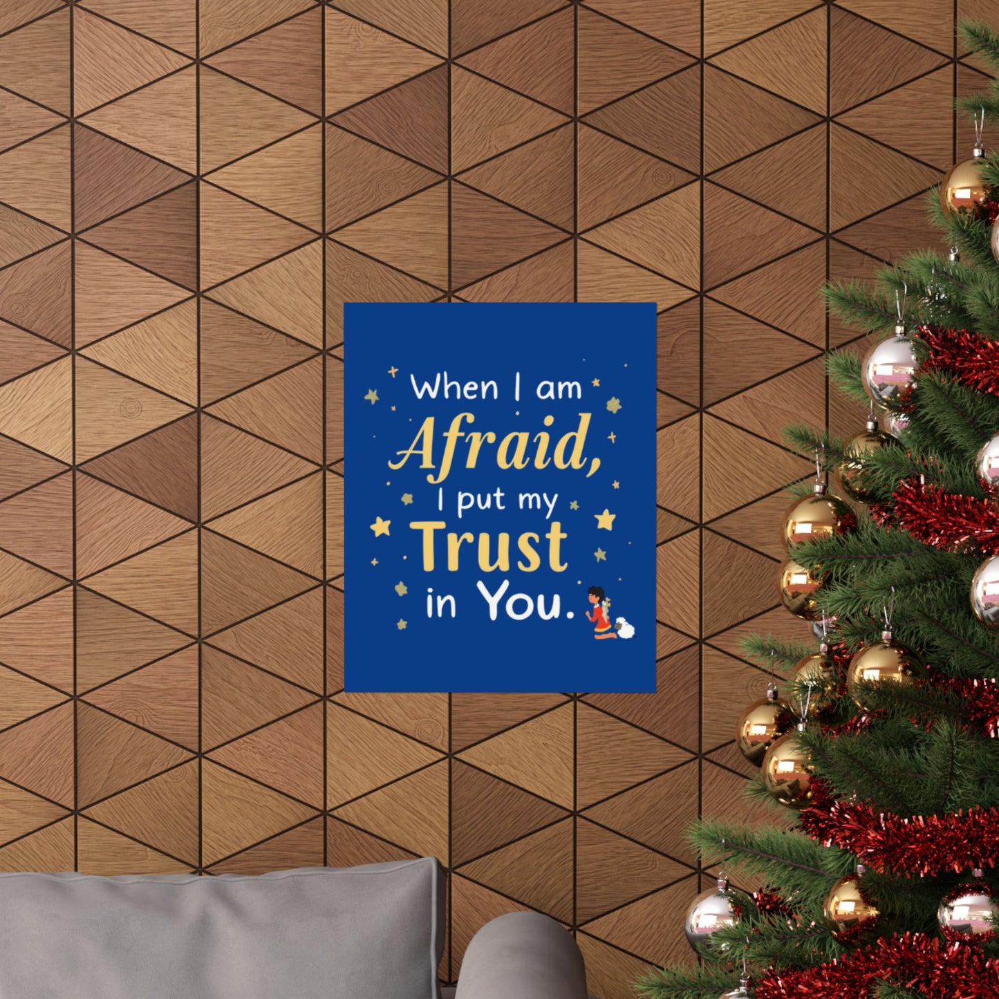 When I Am Afraid I Put My Trust In You Poster | Faith Inspirational Wall Art