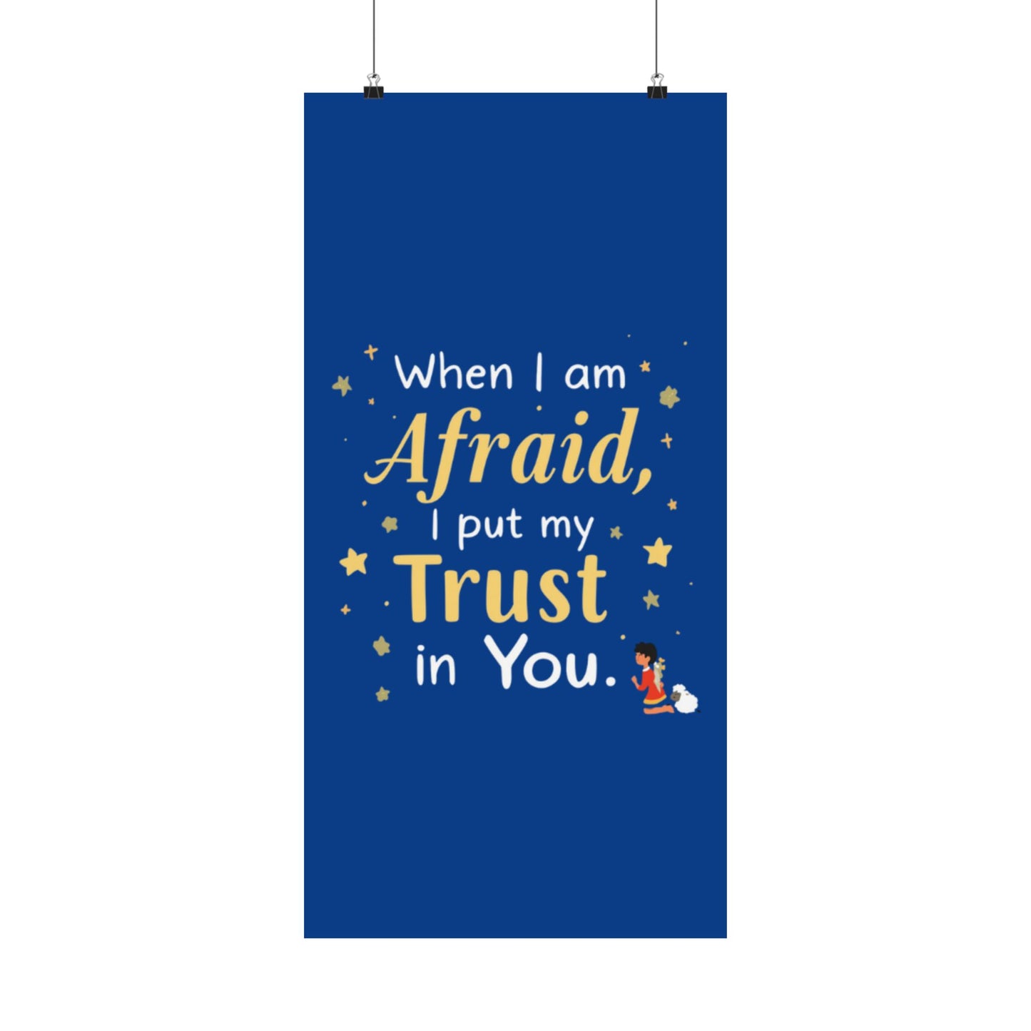 When I Am Afraid I Put My Trust In You Poster | Faith Inspirational Wall Art