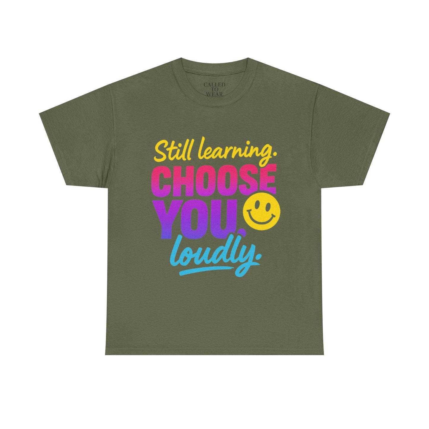 Still Learning Choose You Loudly tee | Self-Care Smiley Shirt