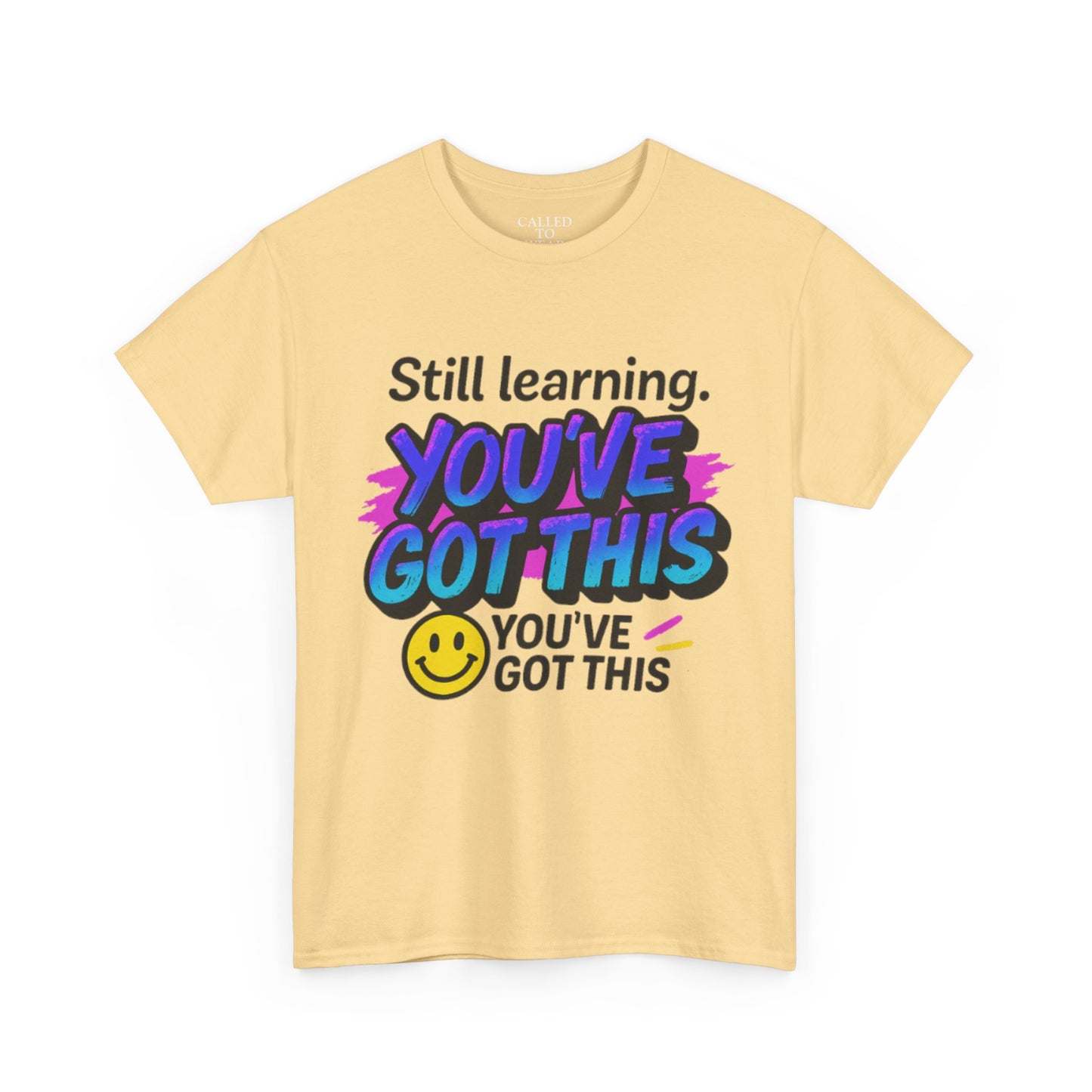 Still Learning YOU'VE GOT THIS T-Shirt | Motivational Smiley Tee