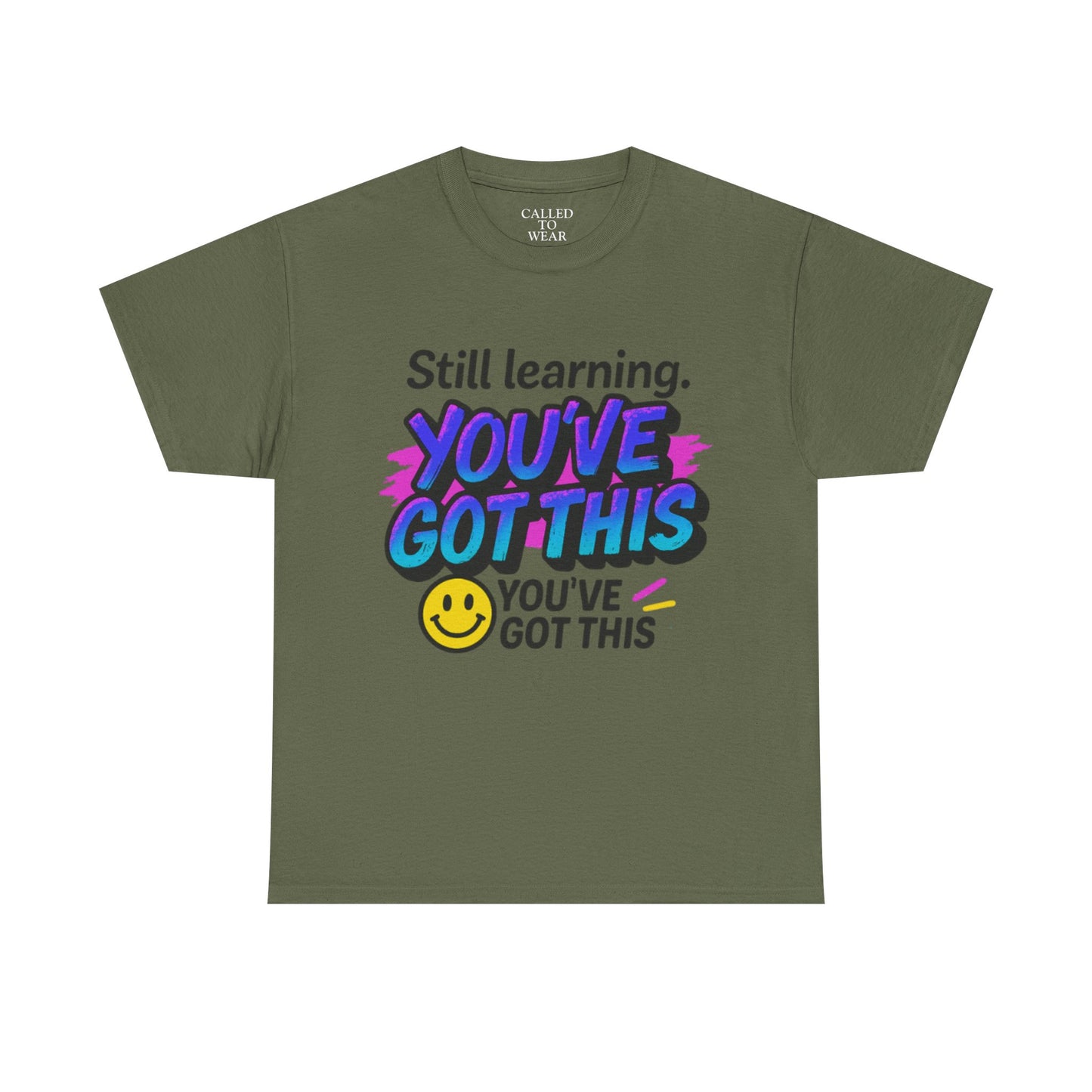 Still Learning YOU'VE GOT THIS T-Shirt | Motivational Smiley Tee