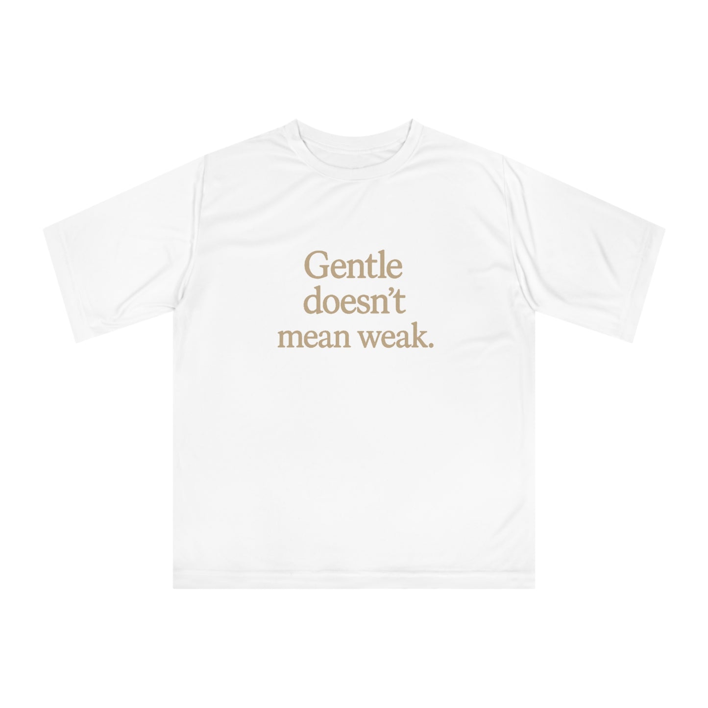 Gentle Doesn't Mean Weak Unisex Performance T-Shirt, Motivational Tee, Fitness Apparel, Gym Shirt, Casual Wear, Gift for Her/Him
