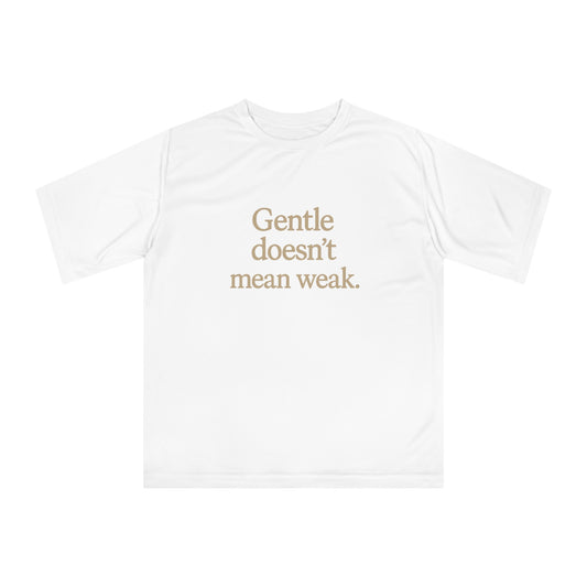 Gentle Doesn't Mean Weak Unisex Performance T-Shirt, Motivational Tee, Fitness Apparel, Gym Shirt, Casual Wear, Gift for Her/Him