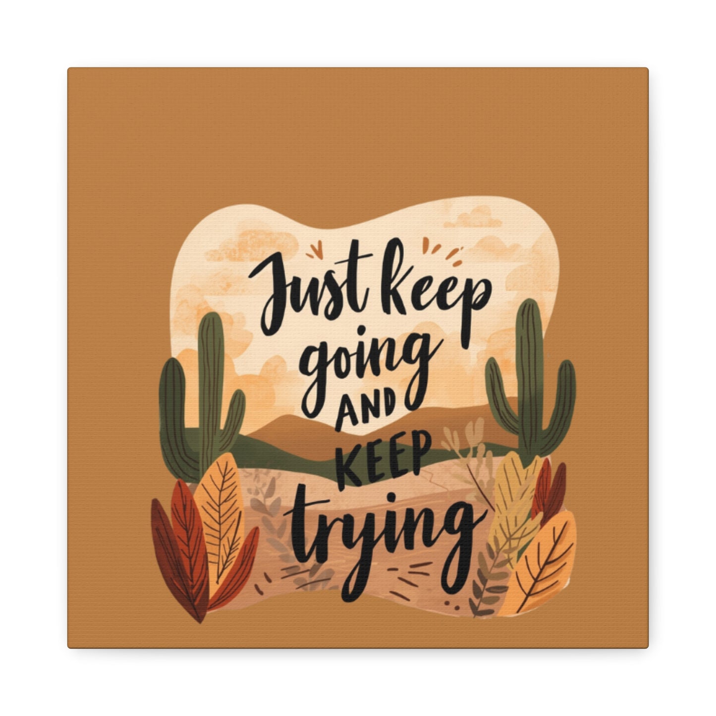Just Keep Going and Keep Trying Stretched Canvas | Matte Desert Cactus Wall Art