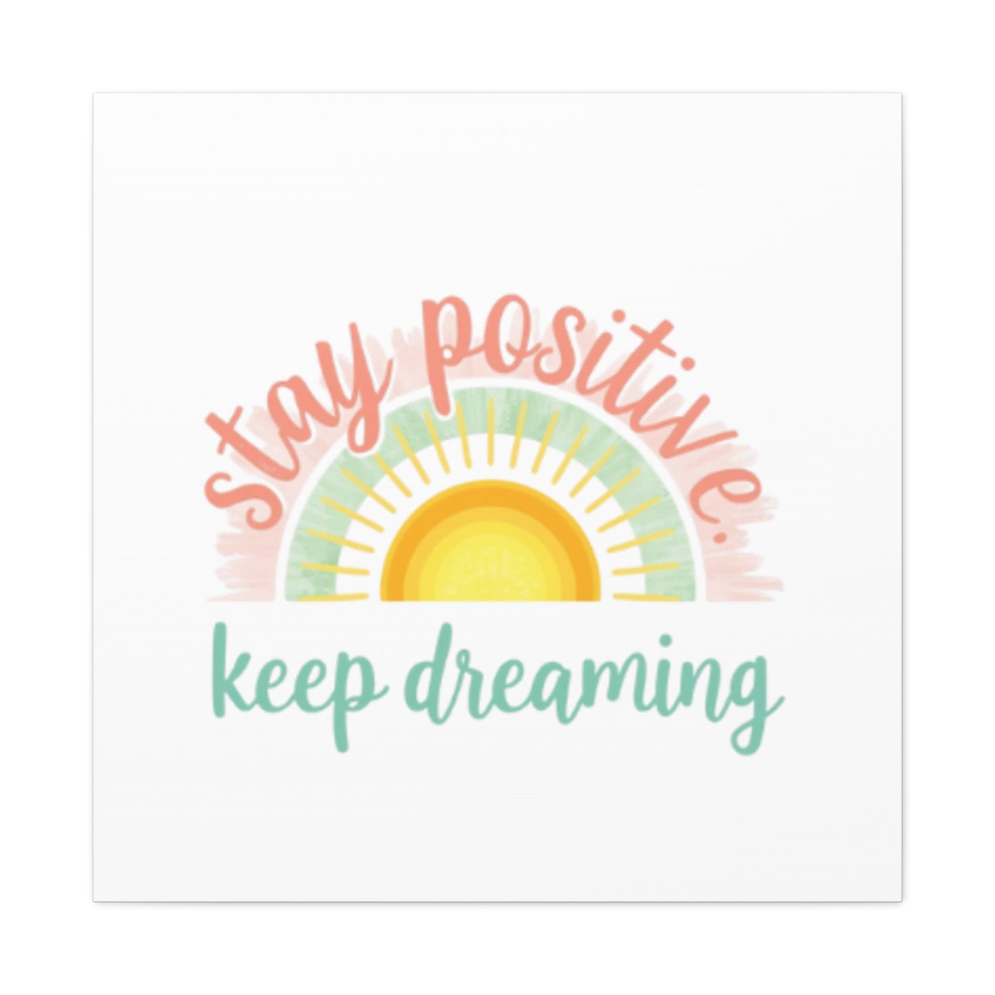 Stay Positive Keep Dreaming Canvas
