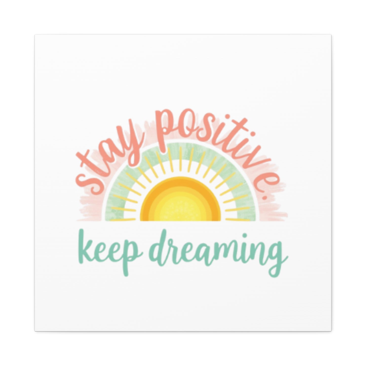 Stay Positive Keep Dreaming Canvas