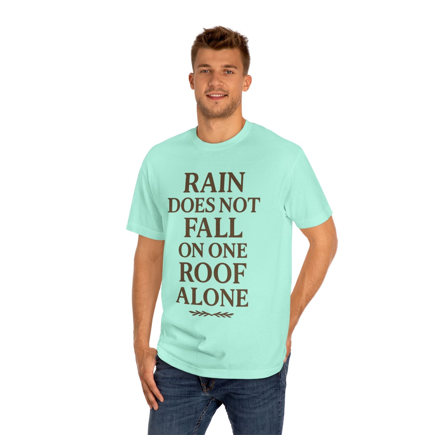 Inspirational Quote Tee - "Rain Does Not Fall On One Roof Alone" - Motivational Gift, Everyday Wear, Unisex Fashion, Casual Style