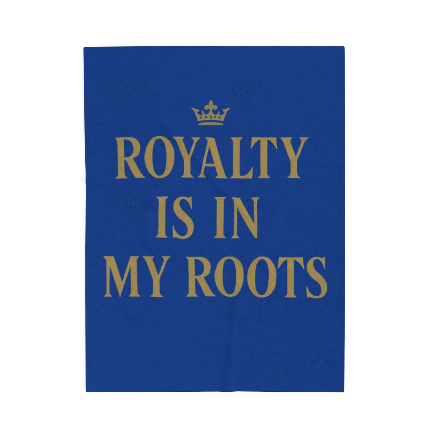 Royalty Is In My Roots Velveteen Plush Blanket, Cozy Throw, Home Warmth, Gift for Royalty Lovers, Royal Blue Decor