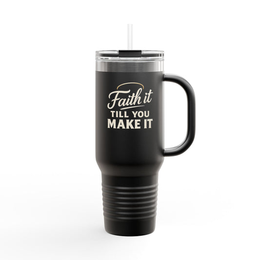 Faith It Till You Make It Insulated Travel Mug | 40oz Coffee Cup, Motivational Travel Tumbler, Black Mug for Gifts, Daily Inspiration
