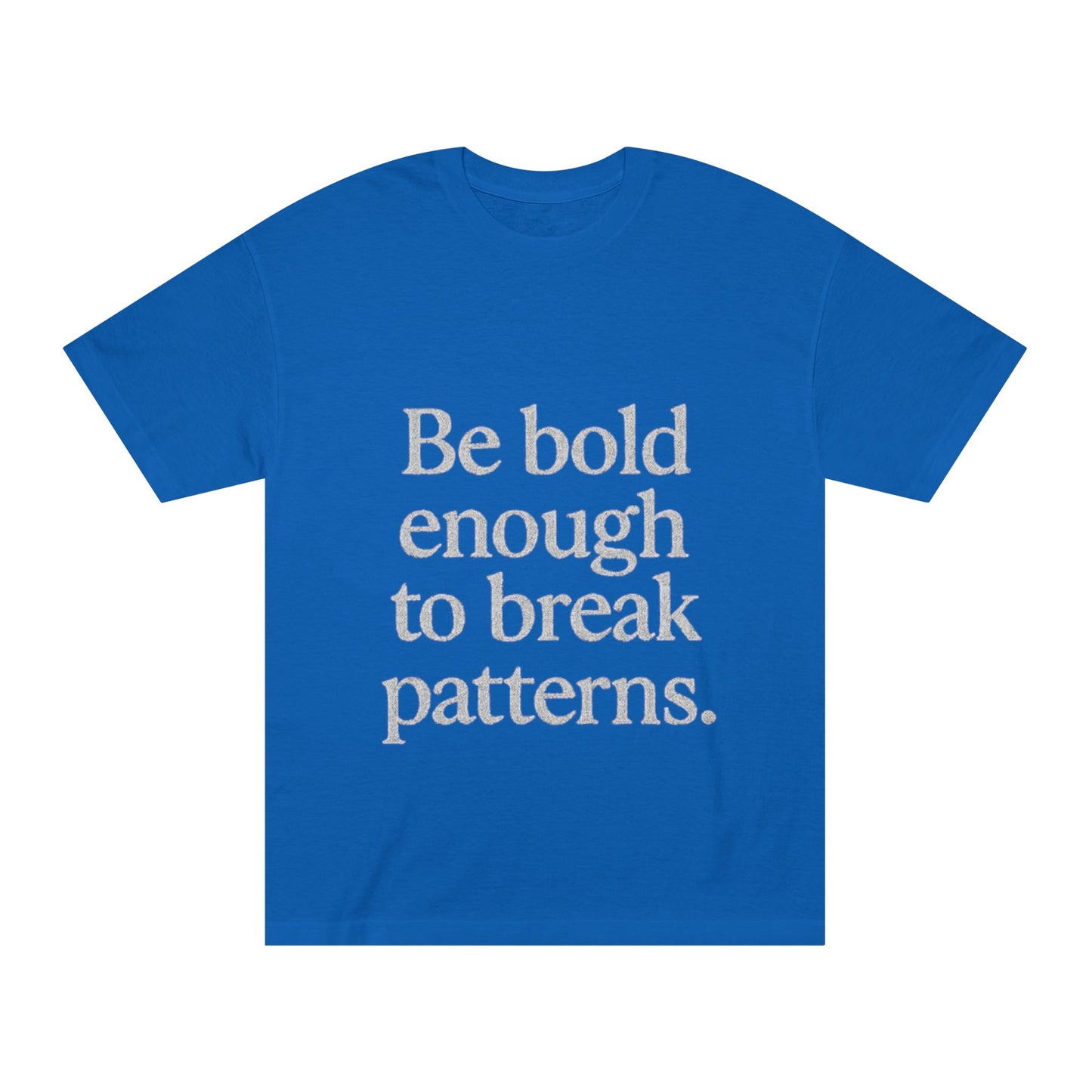Bold Statement Tee - Unisex Classic, Inspirational Shirt, Casual Wear, Gift for Friends, Empowering Fashion