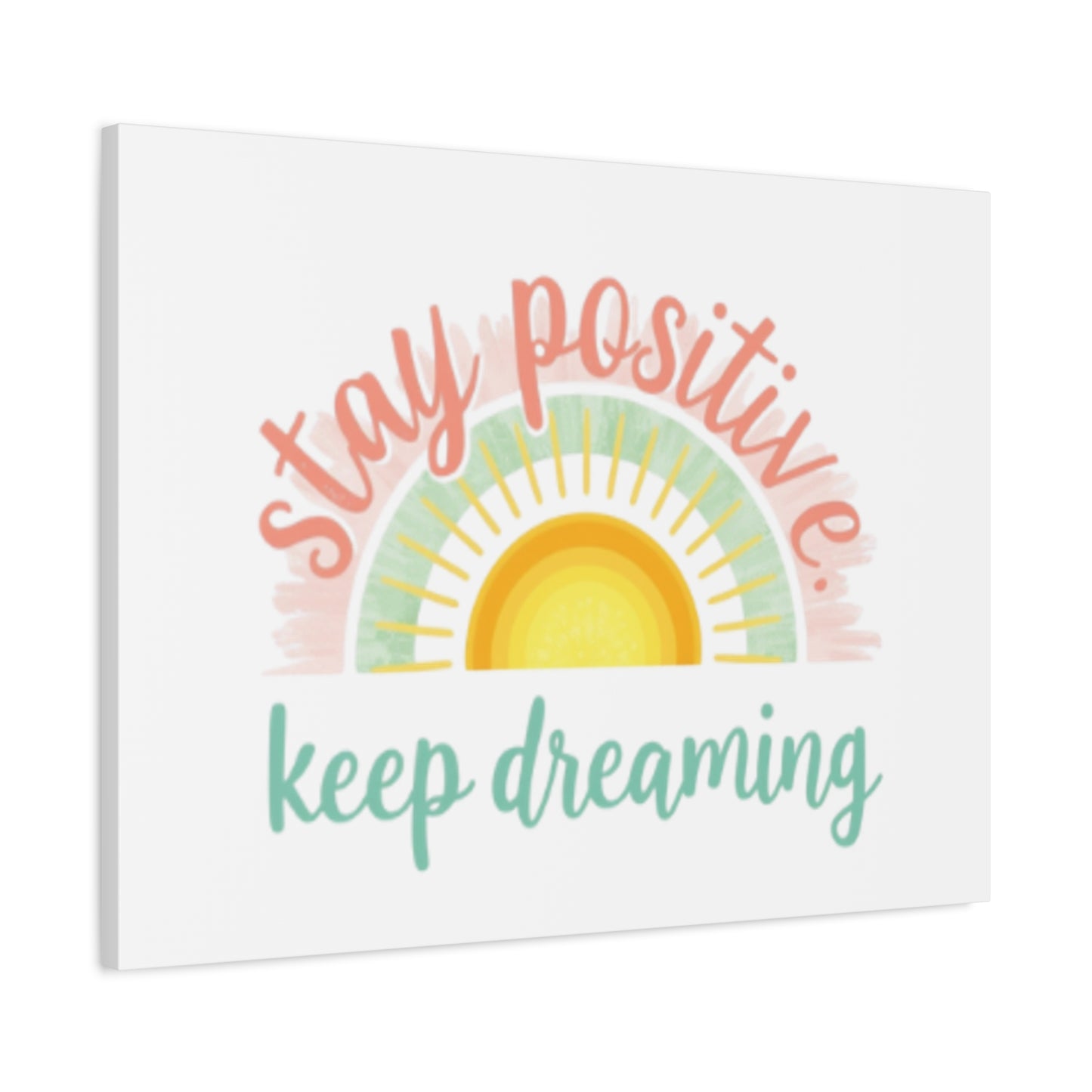 Stay Positive Keep Dreaming Canvas