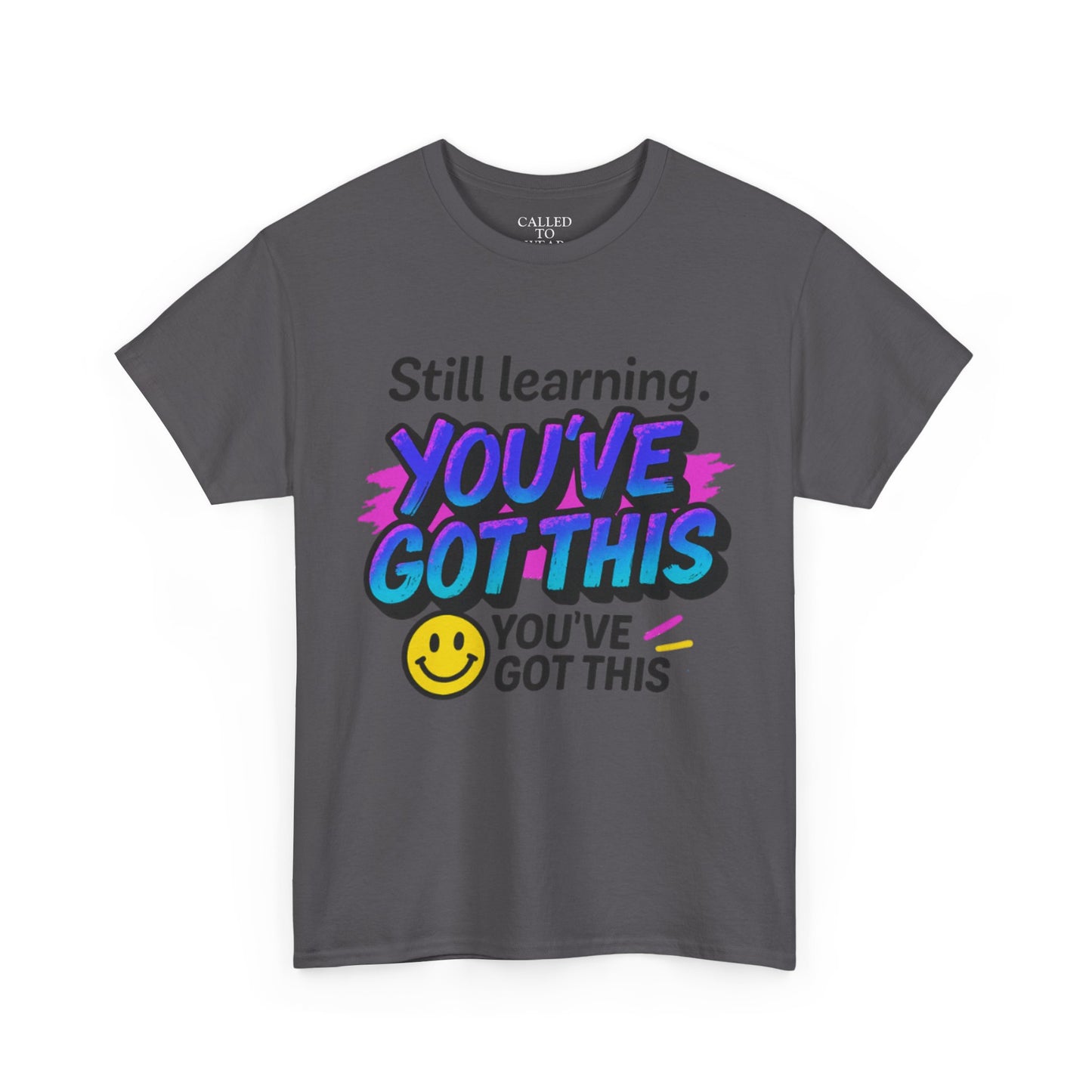 Still Learning YOU'VE GOT THIS T-Shirt | Motivational Smiley Tee
