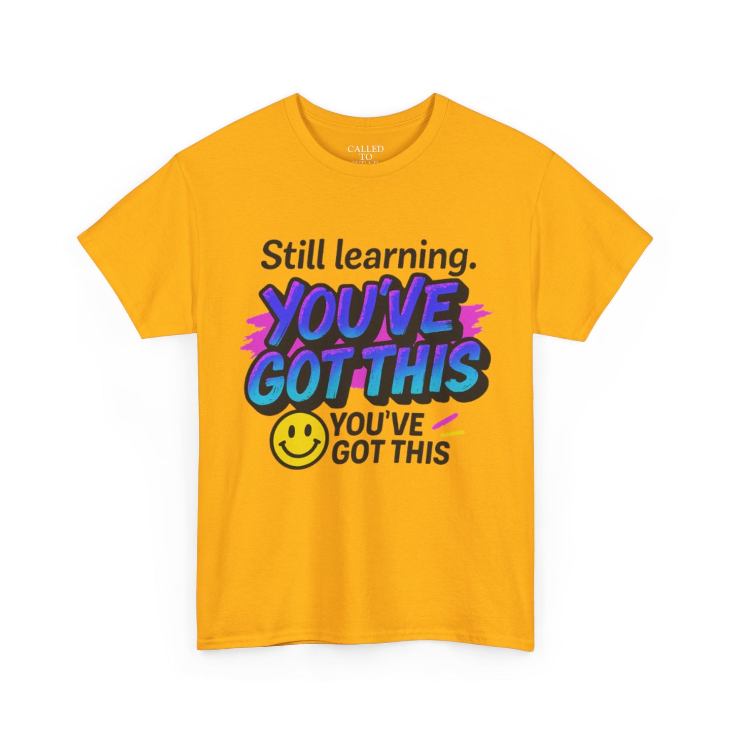 Still Learning YOU'VE GOT THIS T-Shirt | Motivational Smiley Tee