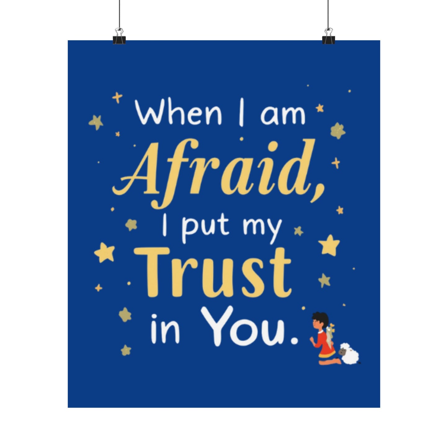 When I Am Afraid I Put My Trust In You Poster | Faith Inspirational Wall Art