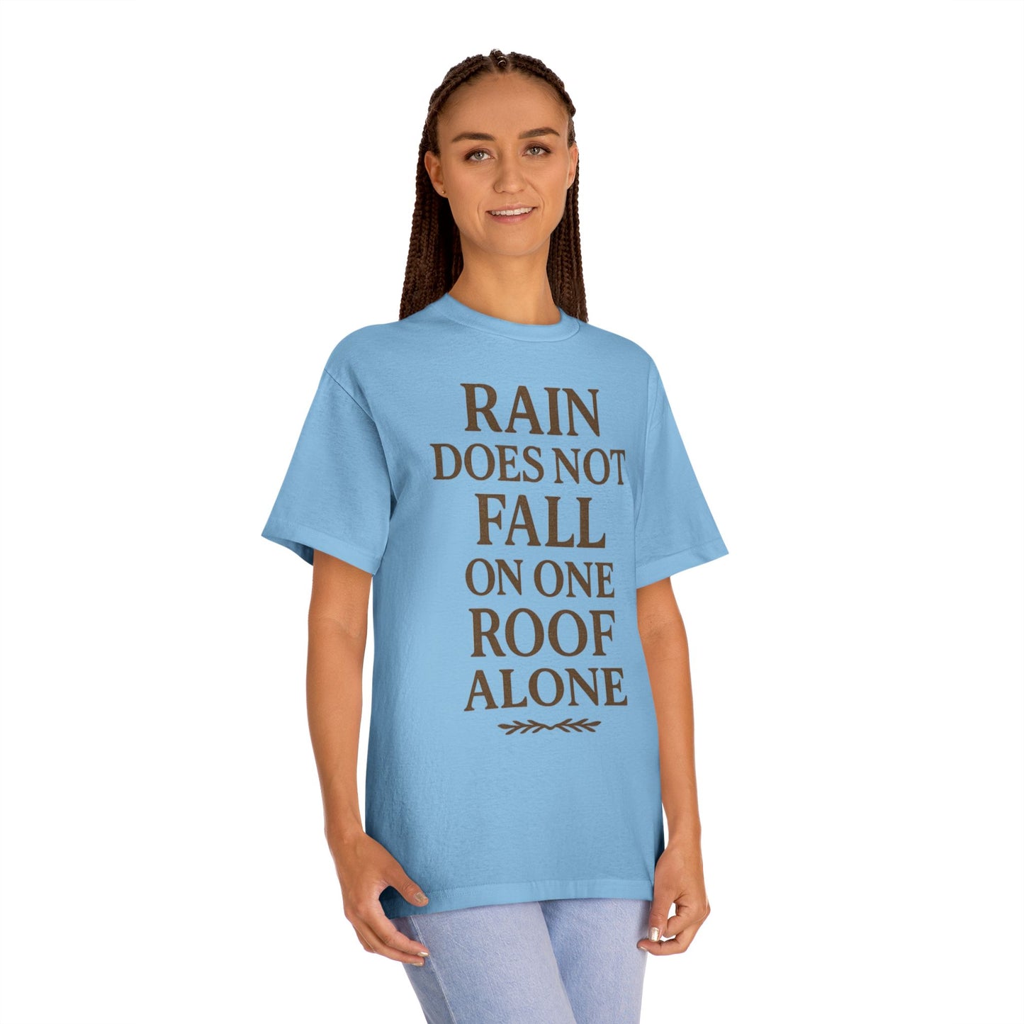 Inspirational Quote Tee - "Rain Does Not Fall On One Roof Alone" - Motivational Gift, Everyday Wear, Unisex Fashion, Casual Style