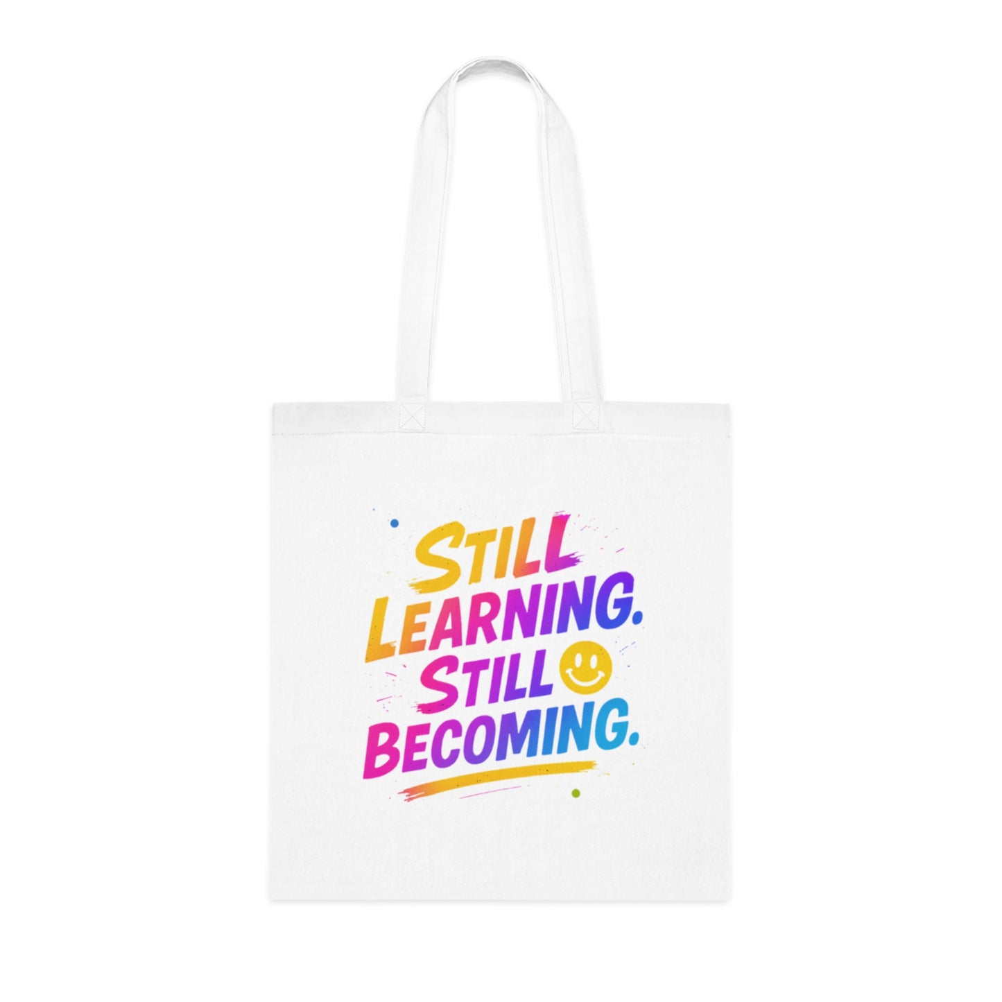 Still Learning, Still Becoming Cotton Tote Colourful Inspirational Eco-Friendly Shopping Bag