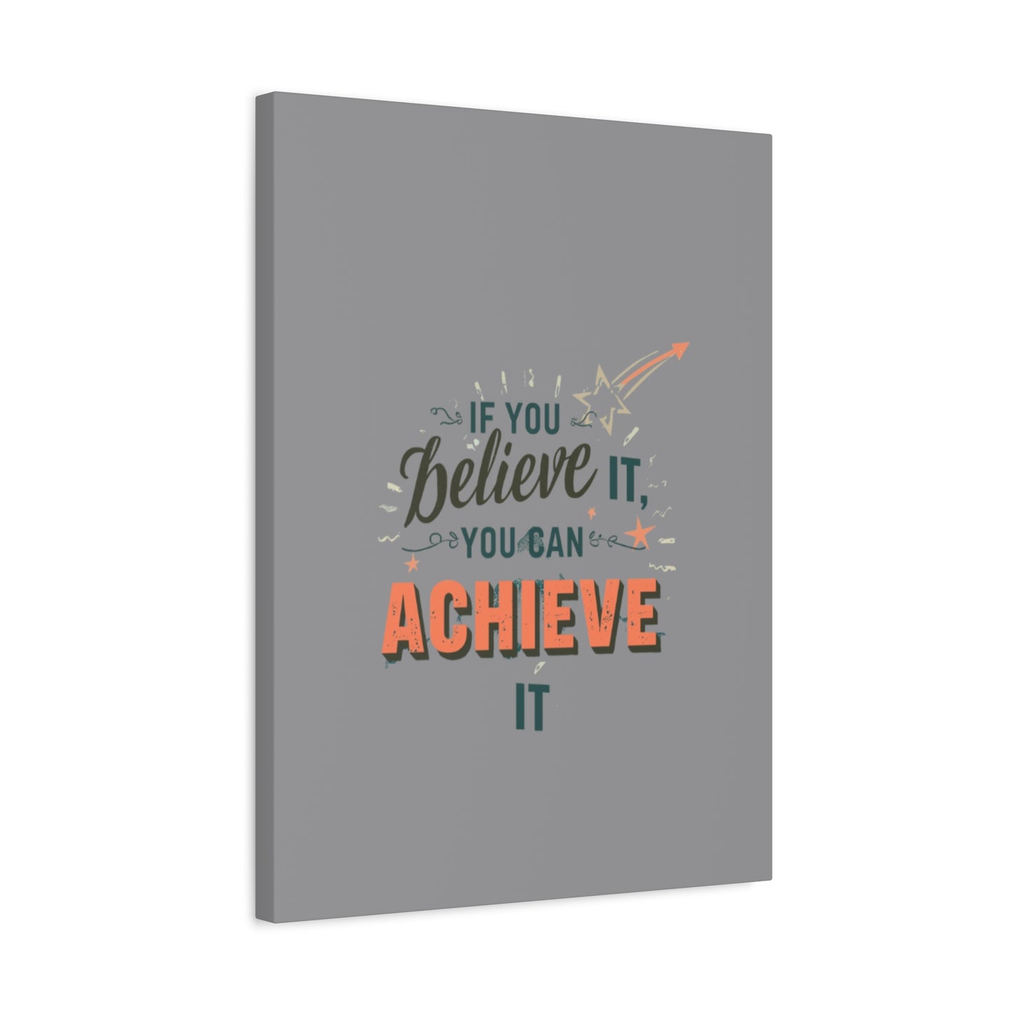 If You Believe It You Can Achieve It Canvas | Matte Stretched Canvas