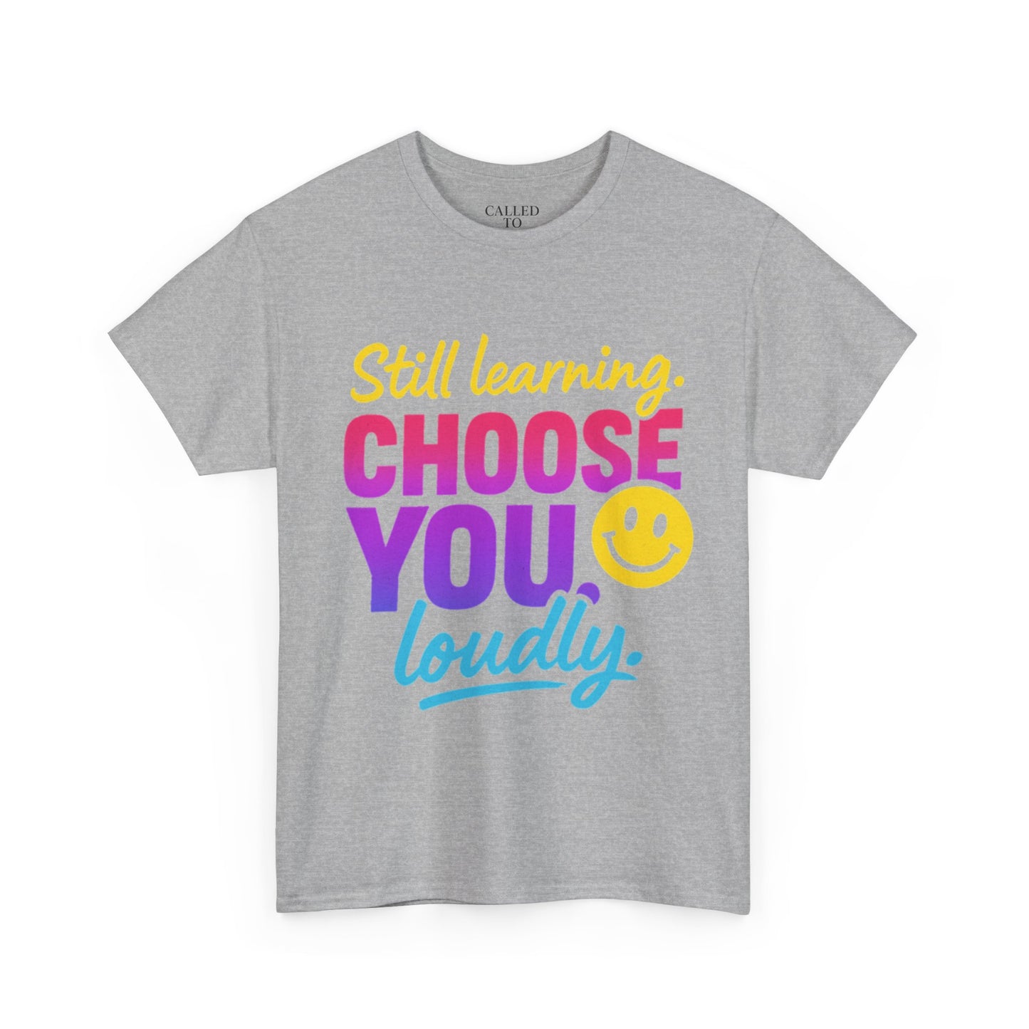 Still Learning Choose You Loudly tee | Self-Care Smiley Shirt