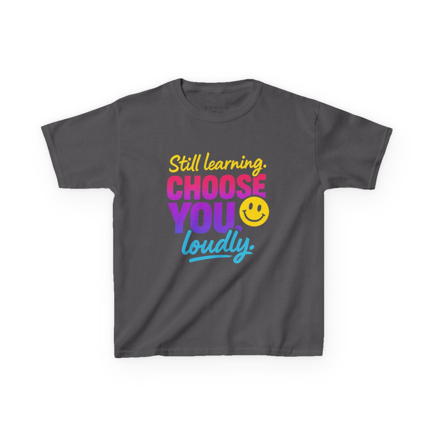 Colorful Kids Tee - Choose You Loudly Youth T-Shirt - Empowerment Positive Affirmation Top
