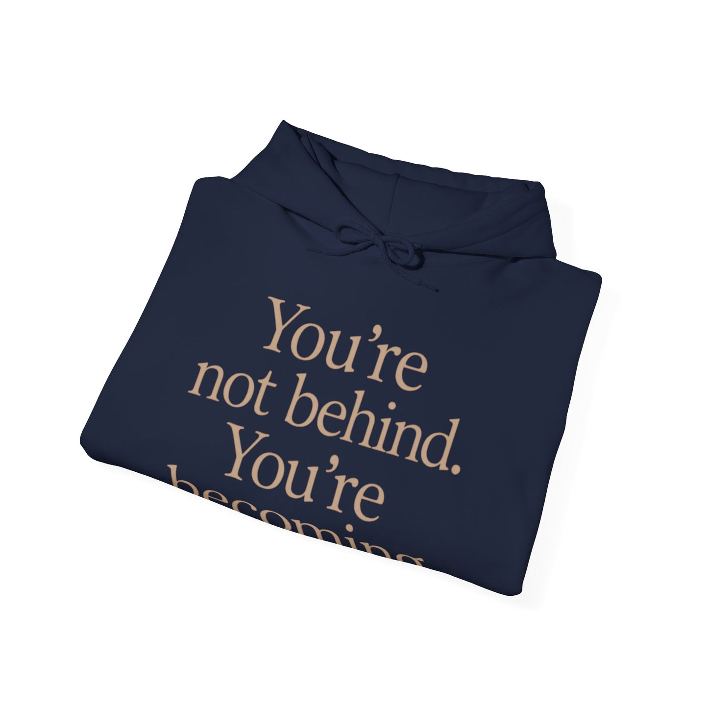 Motivational Hoodie - You're Not Behind, You're Becoming | Unisex Sweatshirt for Growth, Gift for Friends