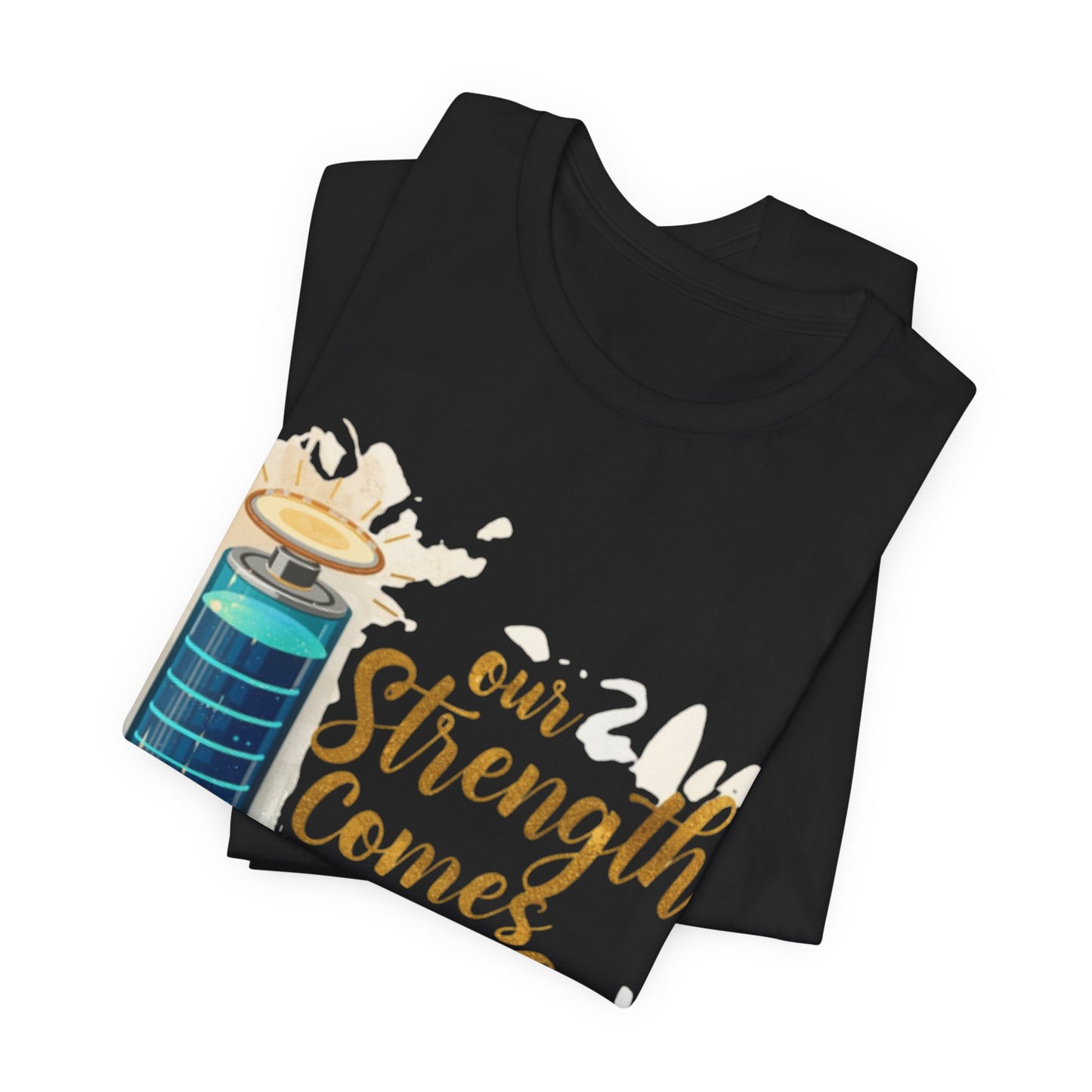 Our Strength Comes From Faith T-Shirt | Christian Faith Graphic Tee
