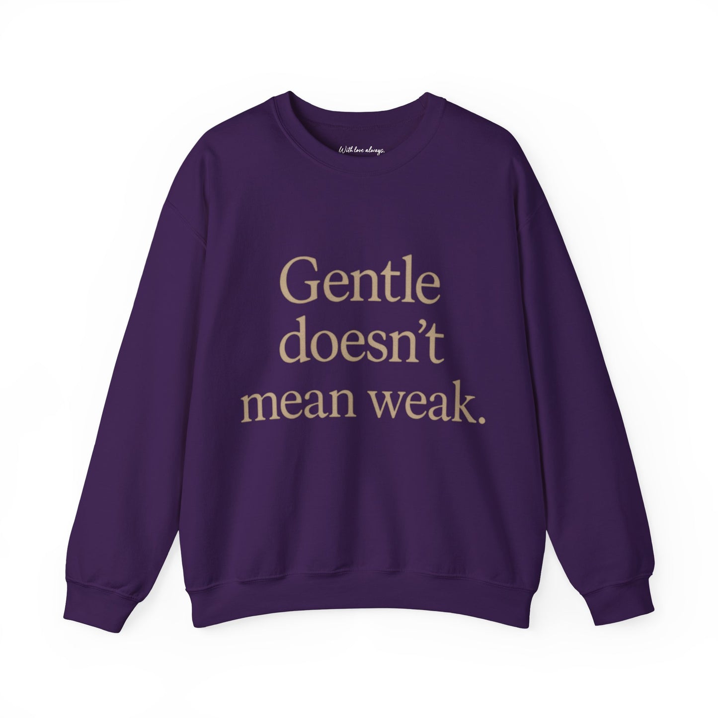 Gentle Doesn't Mean Weak Sweatshirt | Cozy Unisex Crewneck | Inspirational Gift | Gratitude, Encouragement, Self-Care