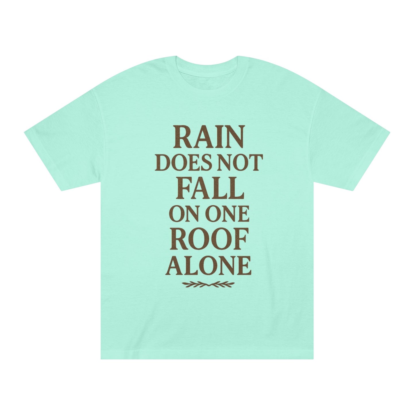 Inspirational Quote Tee - "Rain Does Not Fall On One Roof Alone" - Motivational Gift, Everyday Wear, Unisex Fashion, Casual Style