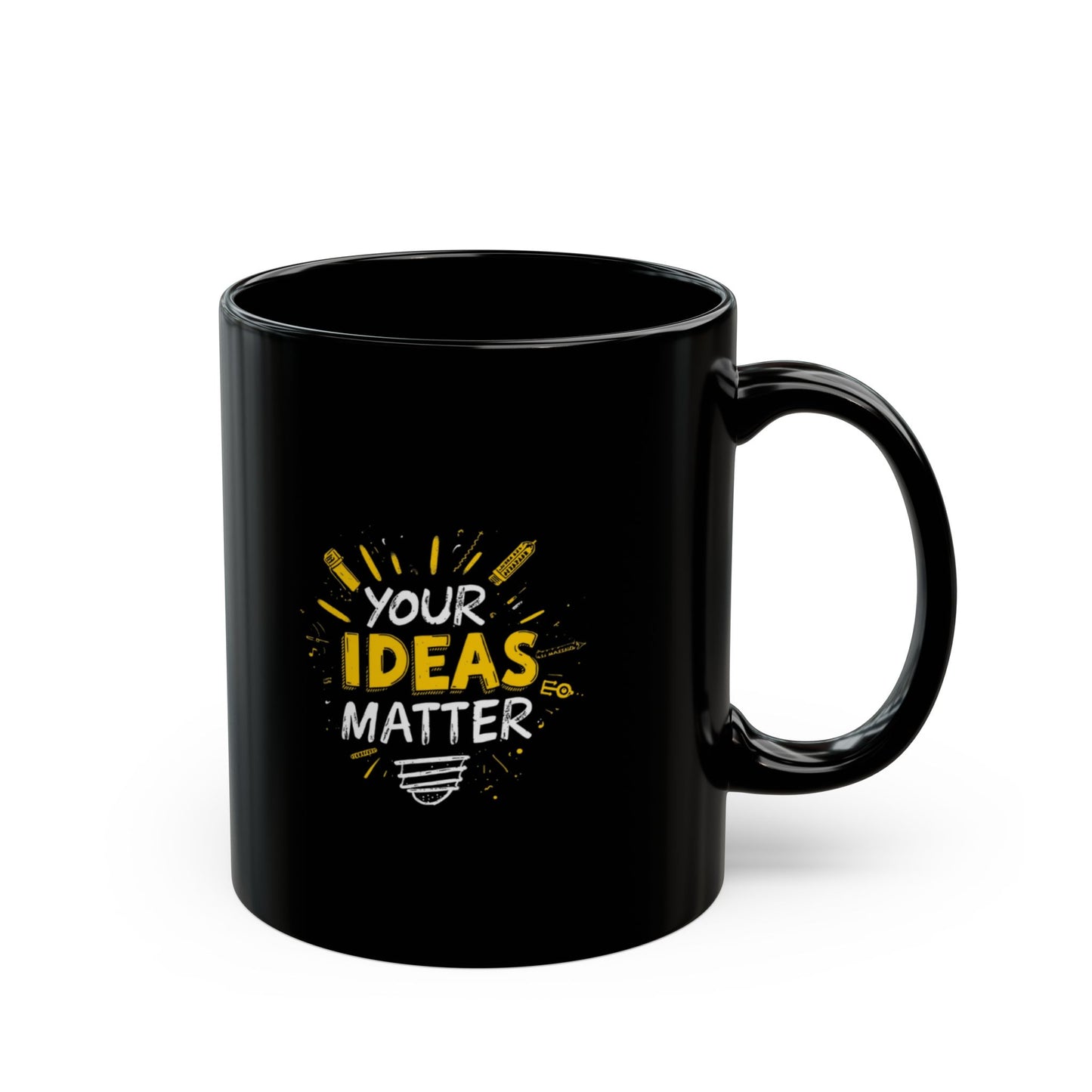 Your Ideas Matter Black Mug | Inspirational Coffee Cup, 11oz or 15oz