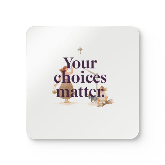Your Choices Matter cork coaster | inspirational quote drink coaster