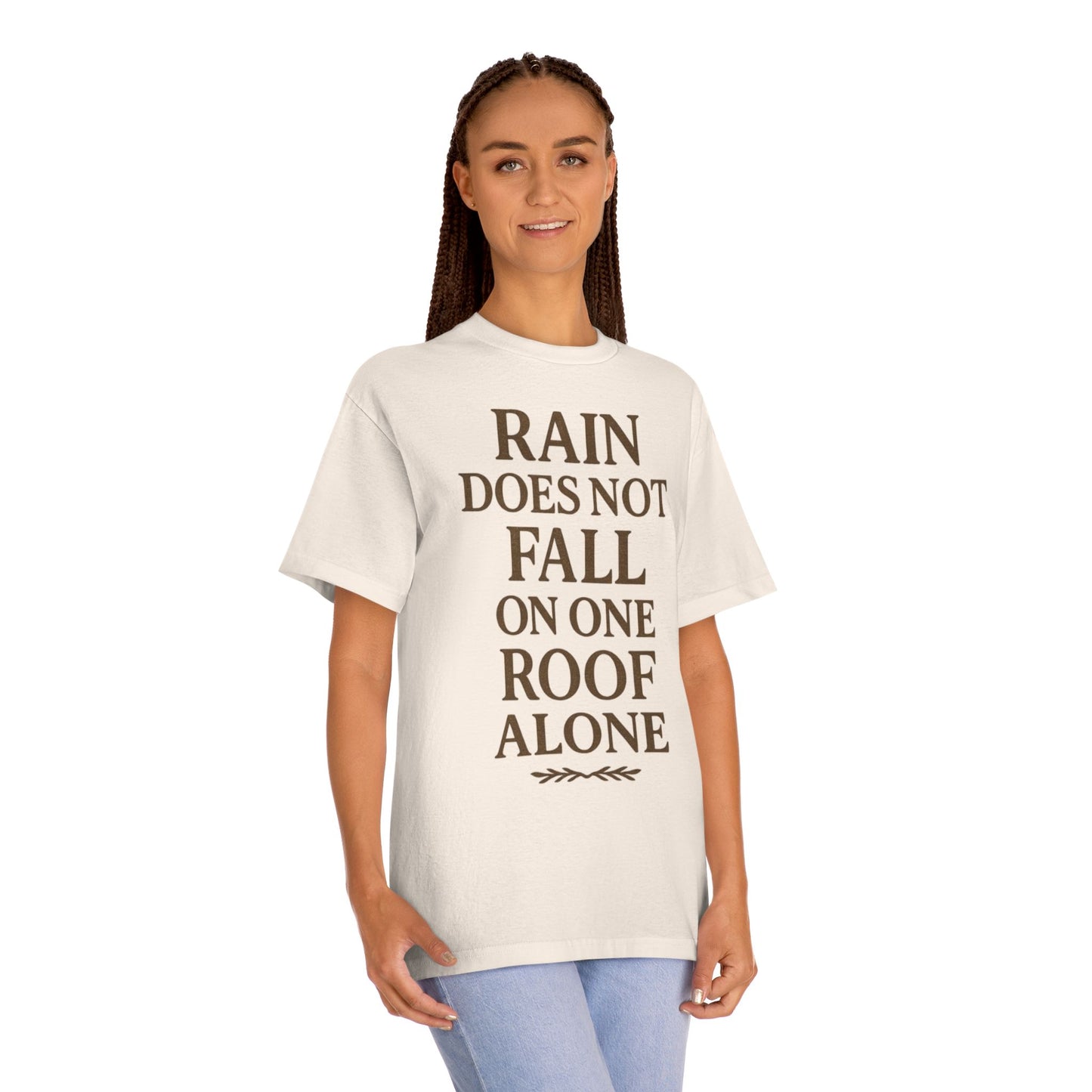 Inspirational Quote Tee - "Rain Does Not Fall On One Roof Alone" - Motivational Gift, Everyday Wear, Unisex Fashion, Casual Style