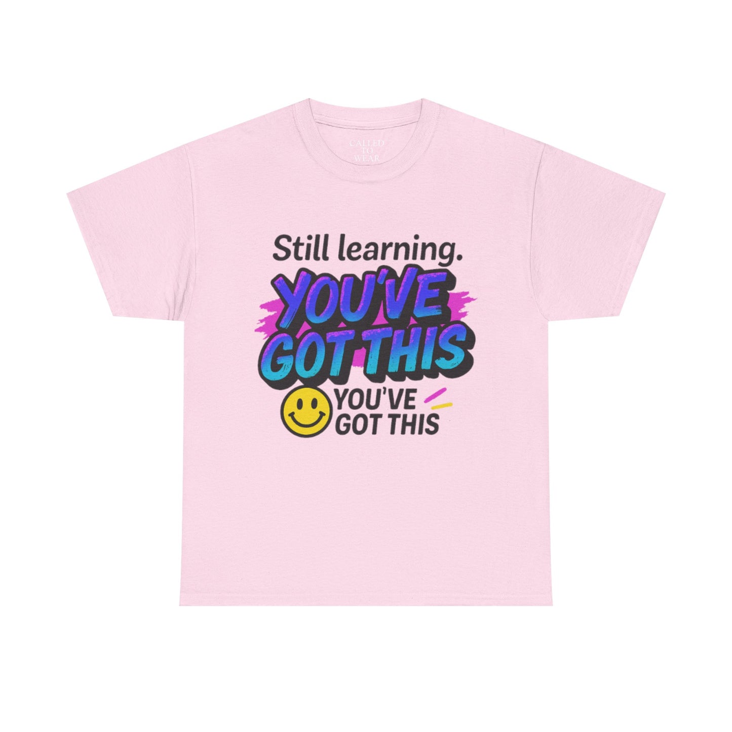 Still Learning YOU'VE GOT THIS T-Shirt | Motivational Smiley Tee