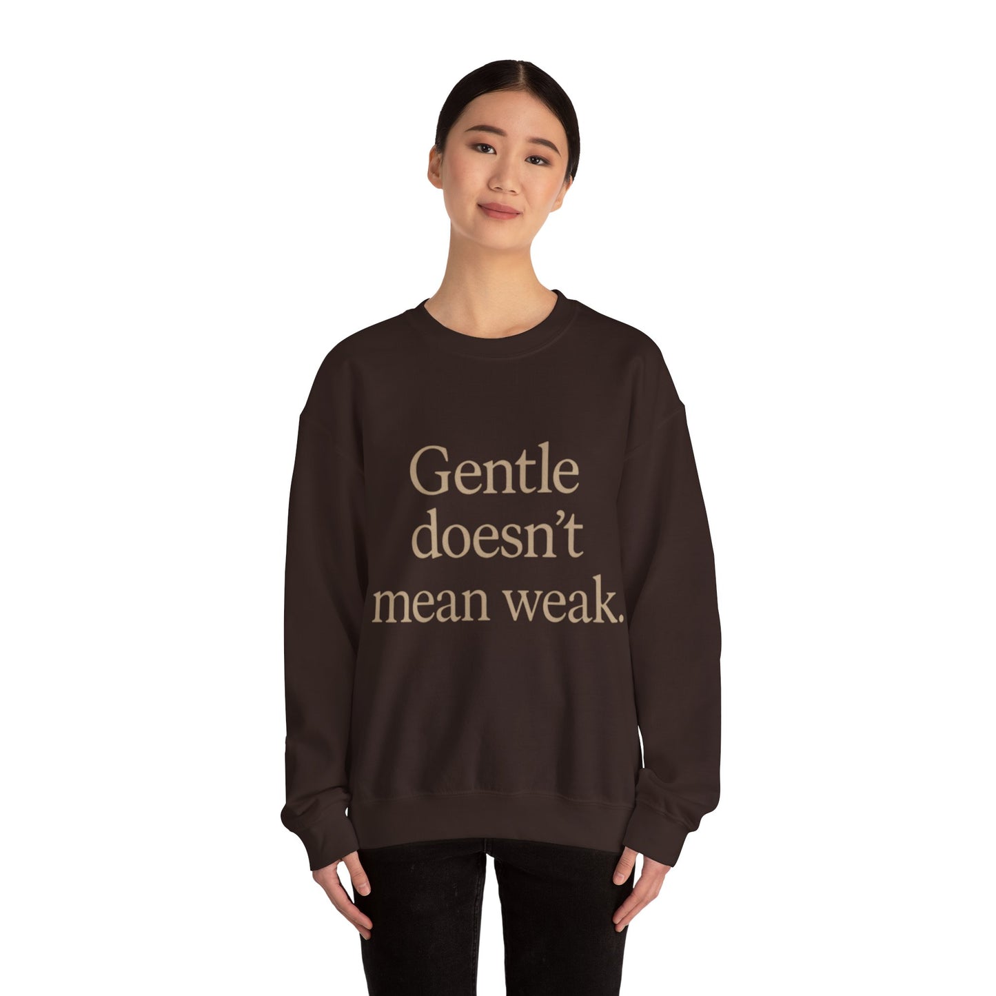 Gentle Doesn't Mean Weak Sweatshirt | Cozy Unisex Crewneck | Inspirational Gift | Gratitude, Encouragement, Self-Care