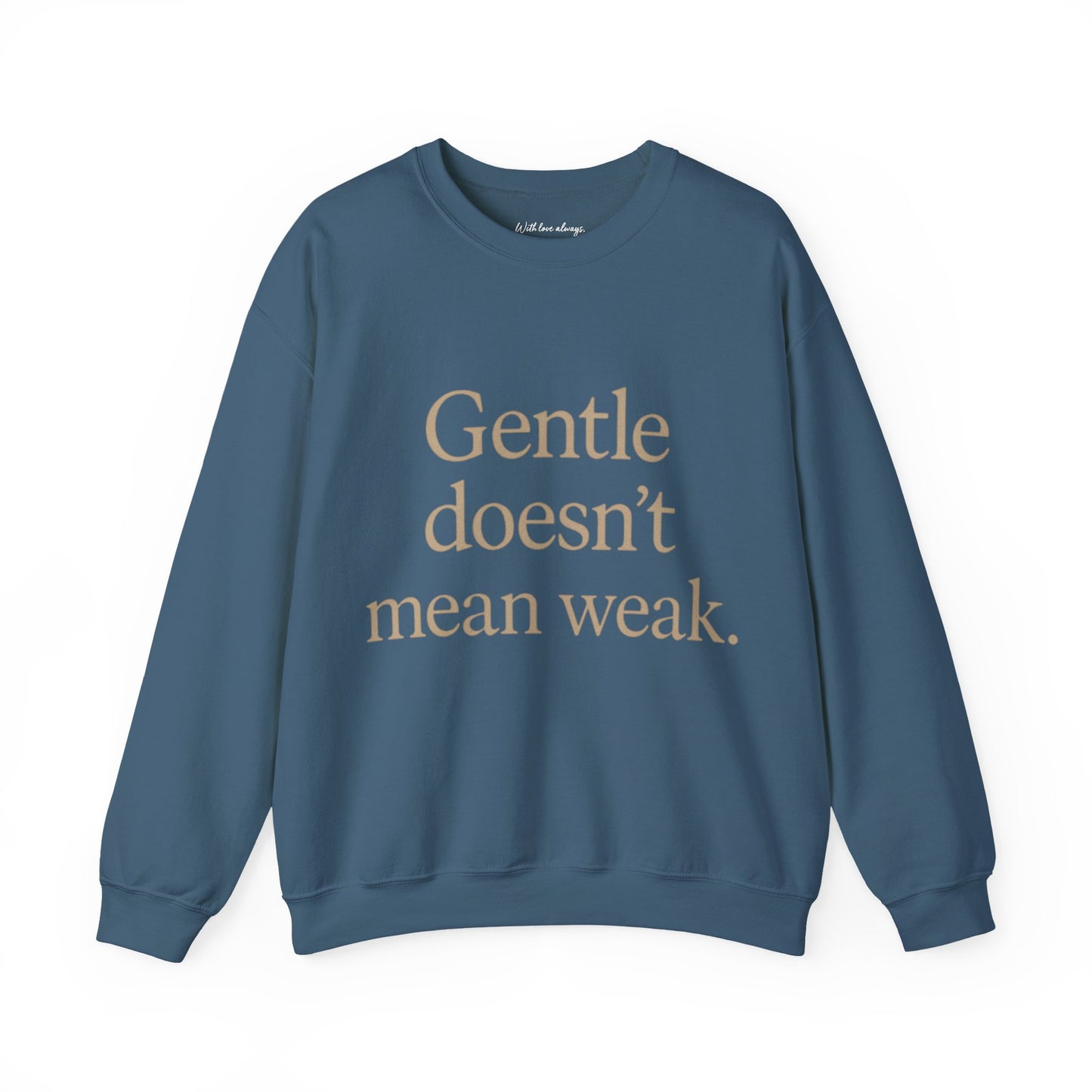 Gentle Doesn't Mean Weak Sweatshirt | Cozy Unisex Crewneck | Inspirational Gift | Gratitude, Encouragement, Self-Care