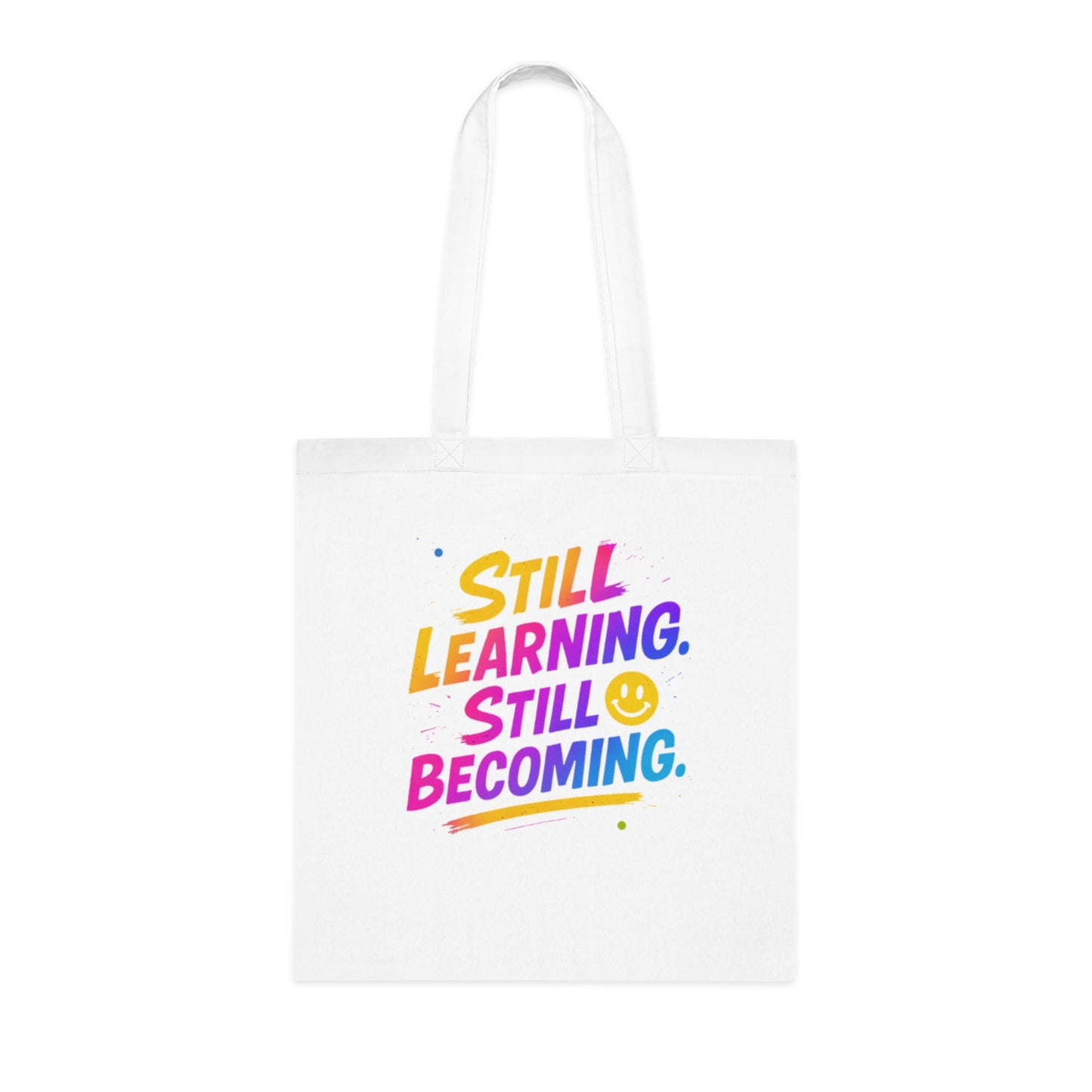 Still Learning, Still Becoming Cotton Tote Colourful Inspirational Eco-Friendly Shopping Bag