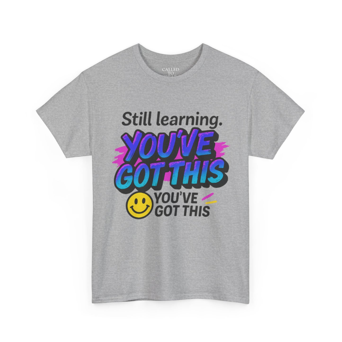 Still Learning YOU'VE GOT THIS T-Shirt | Motivational Smiley Tee