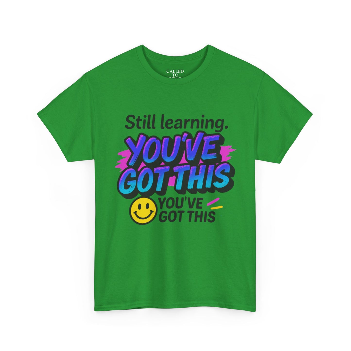 Still Learning YOU'VE GOT THIS T-Shirt | Motivational Smiley Tee