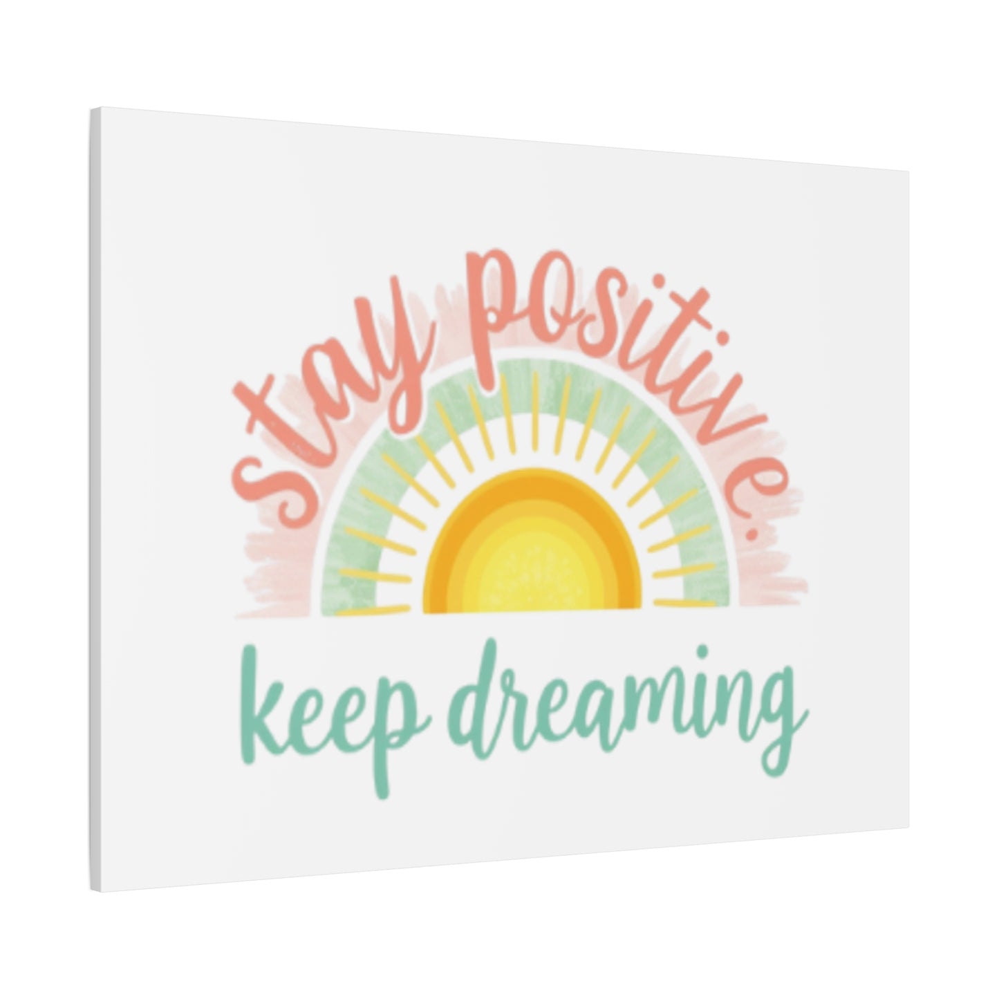 Stay Positive Keep Dreaming Canvas