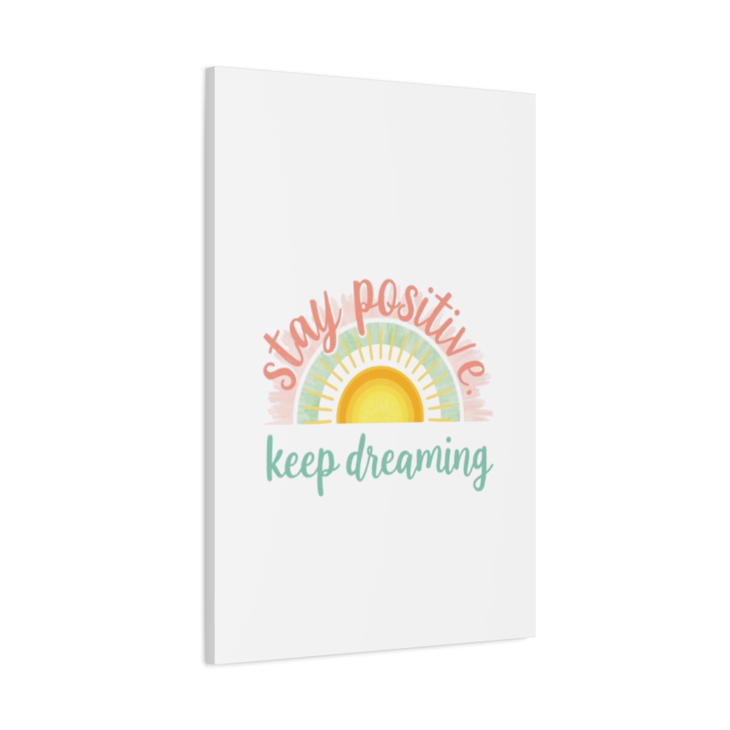 Stay Positive Keep Dreaming Canvas