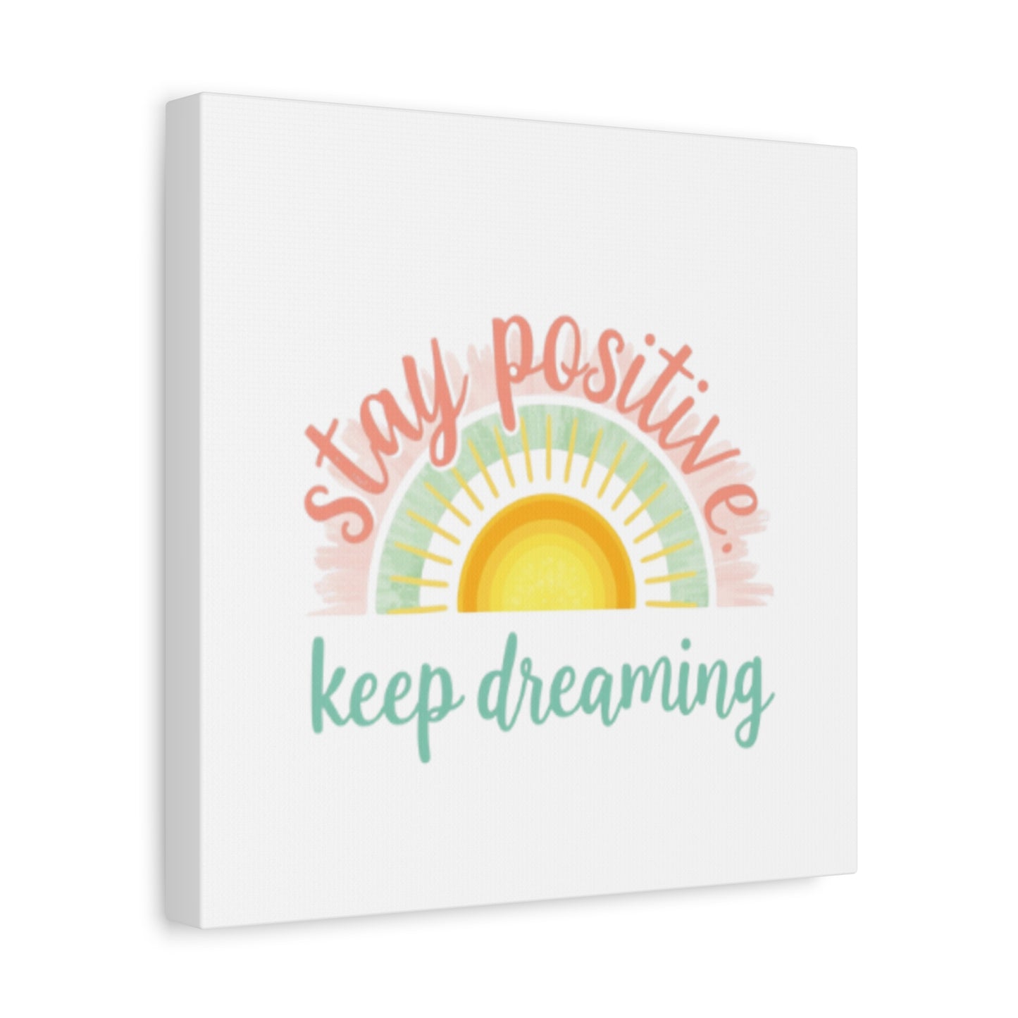 Stay Positive Keep Dreaming Canvas