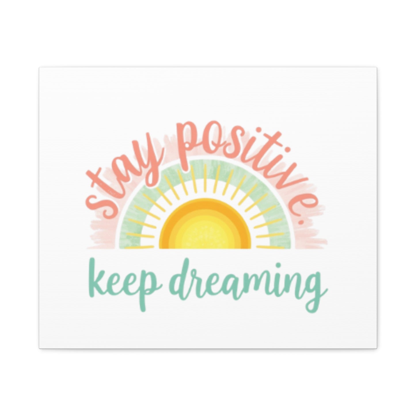 Stay Positive Keep Dreaming Canvas
