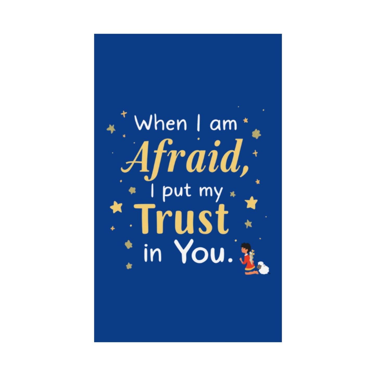 When I Am Afraid I Put My Trust In You Poster | Faith Inspirational Wall Art
